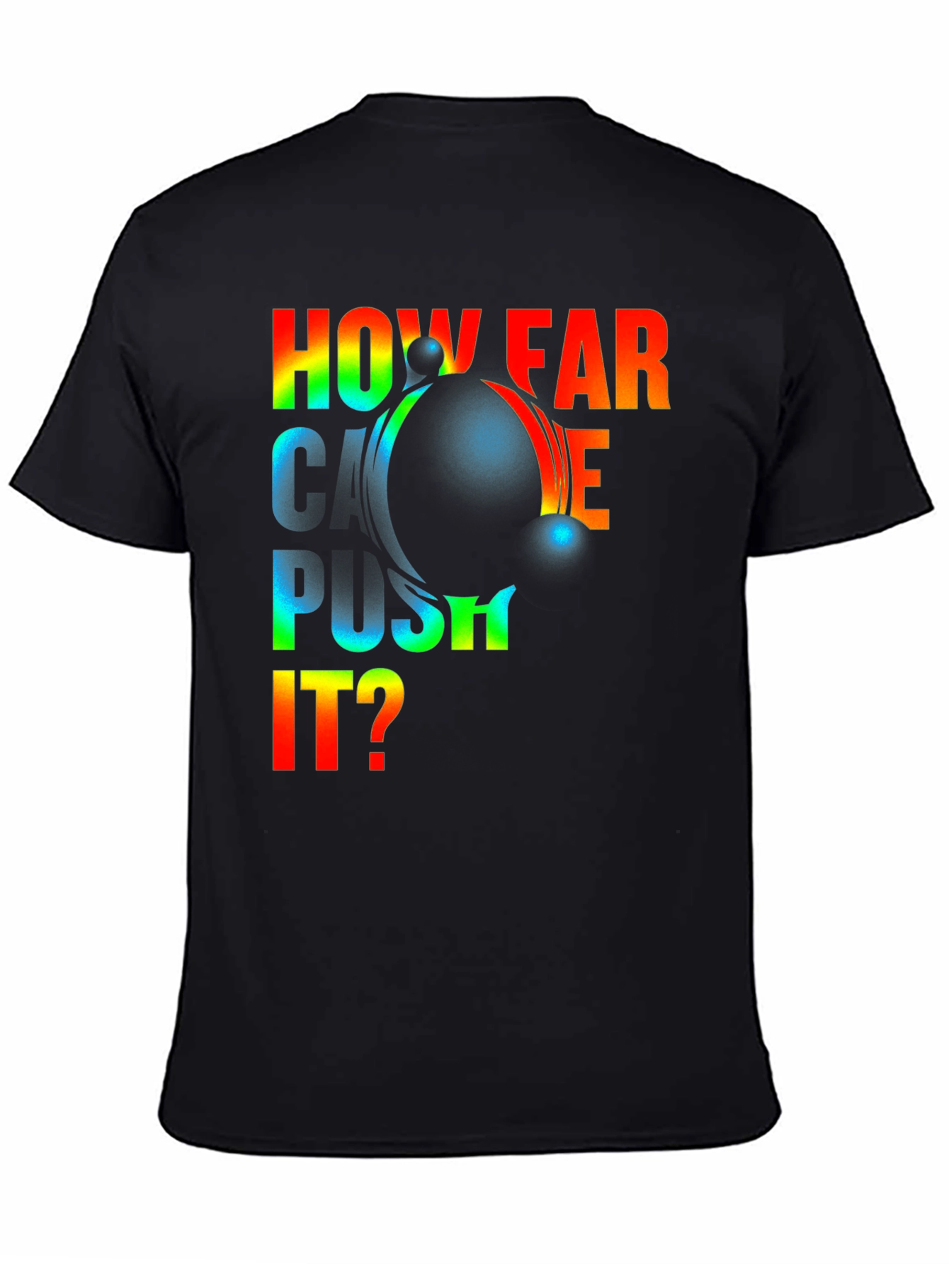 How Far Can I Push It? Graphic T-Shirt