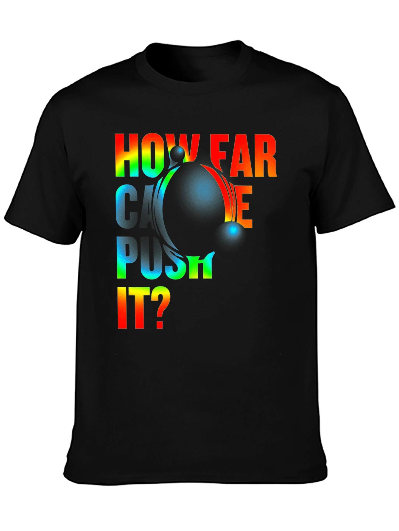 How Far Can I Push It? Graphic T-Shirt