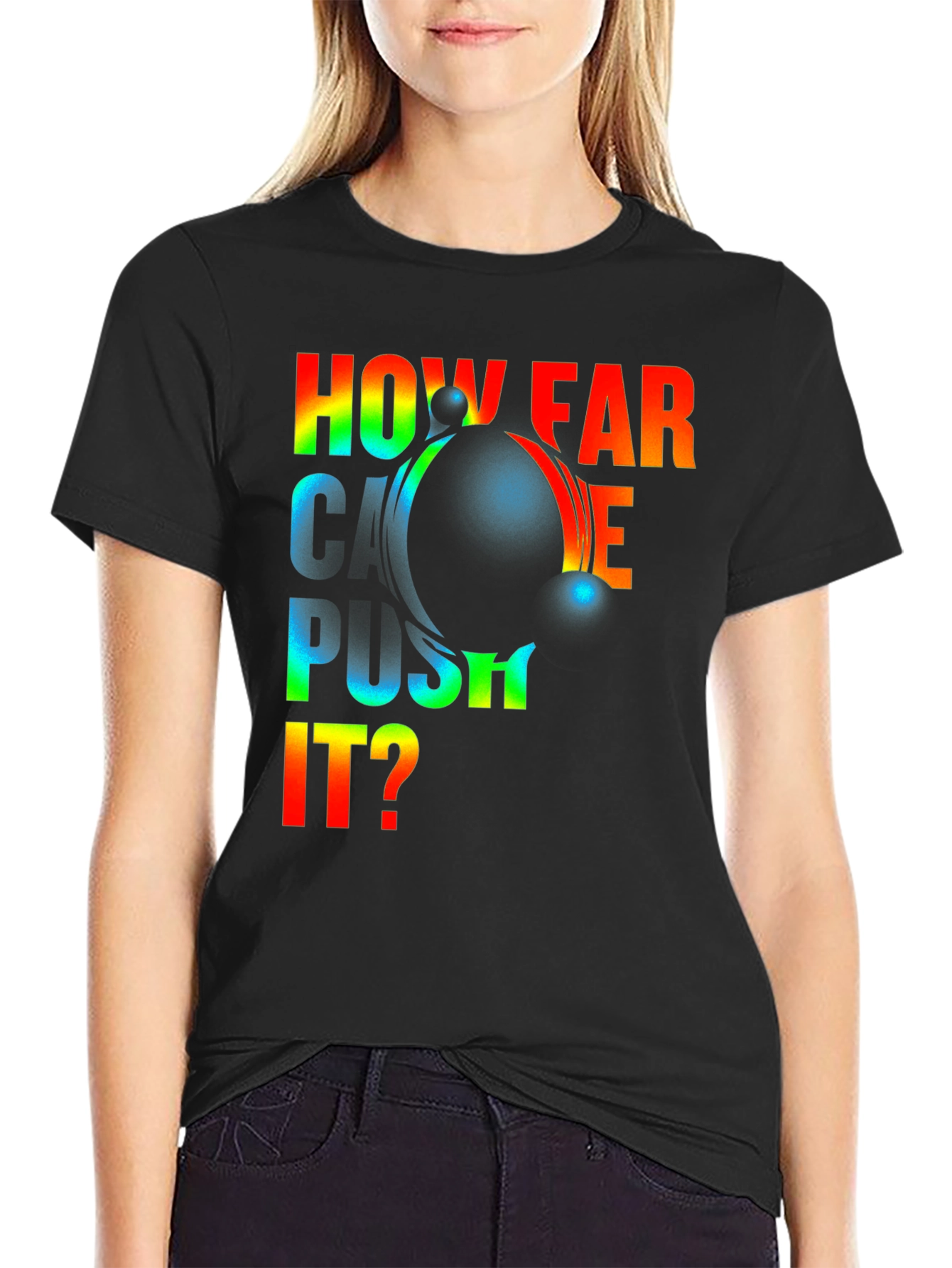 How Far Can I Push It? Graphic T-Shirt