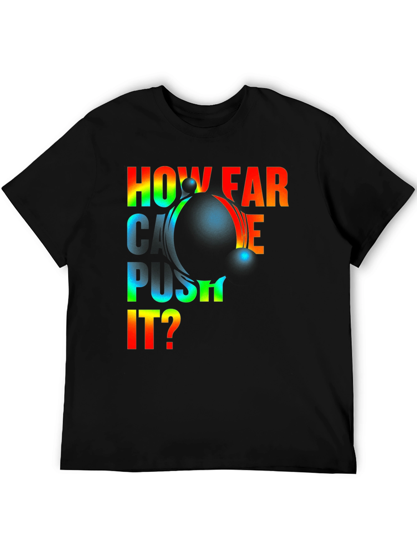 How Far Can I Push It? Graphic T-Shirt