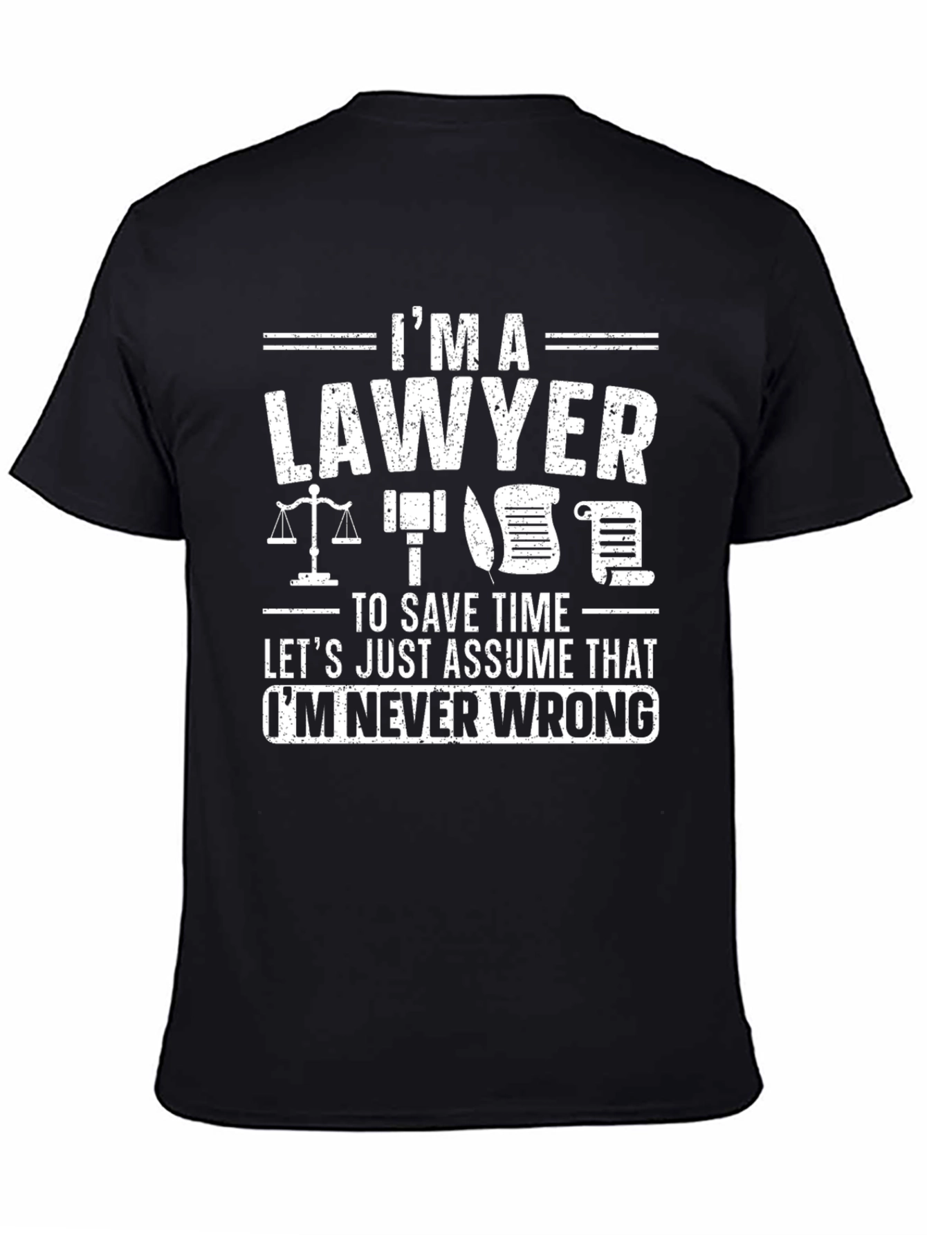 Lawyer Humor T-Shirt - Im Never Wrong