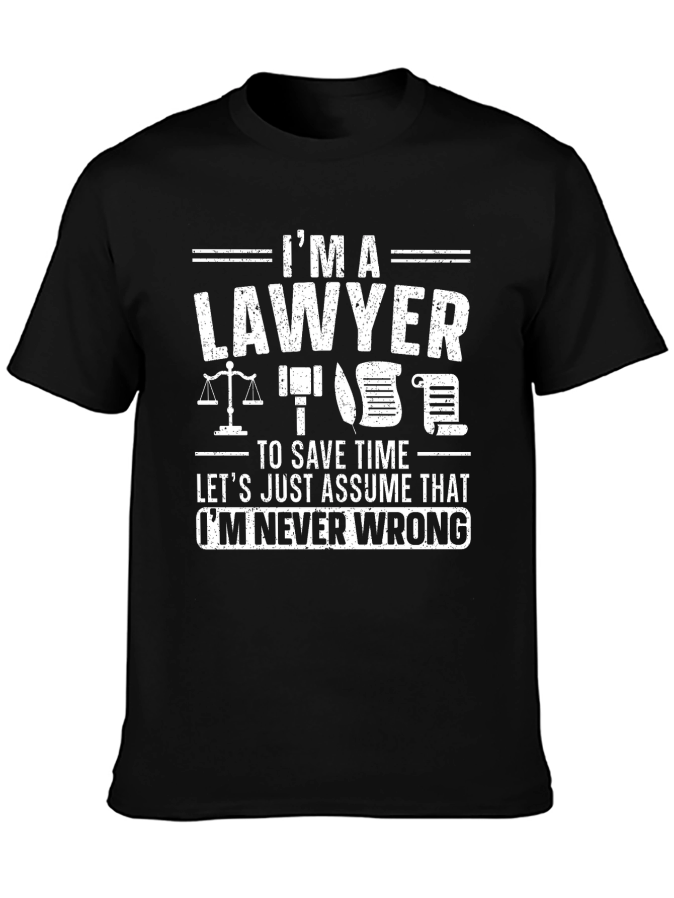 Lawyer Humor T-Shirt - Im Never Wrong