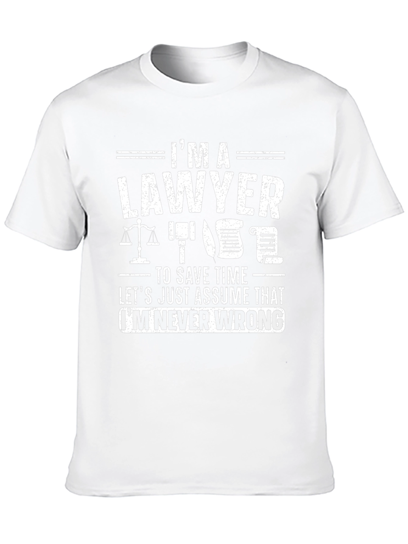 Lawyer Humor T-Shirt - Im Never Wrong