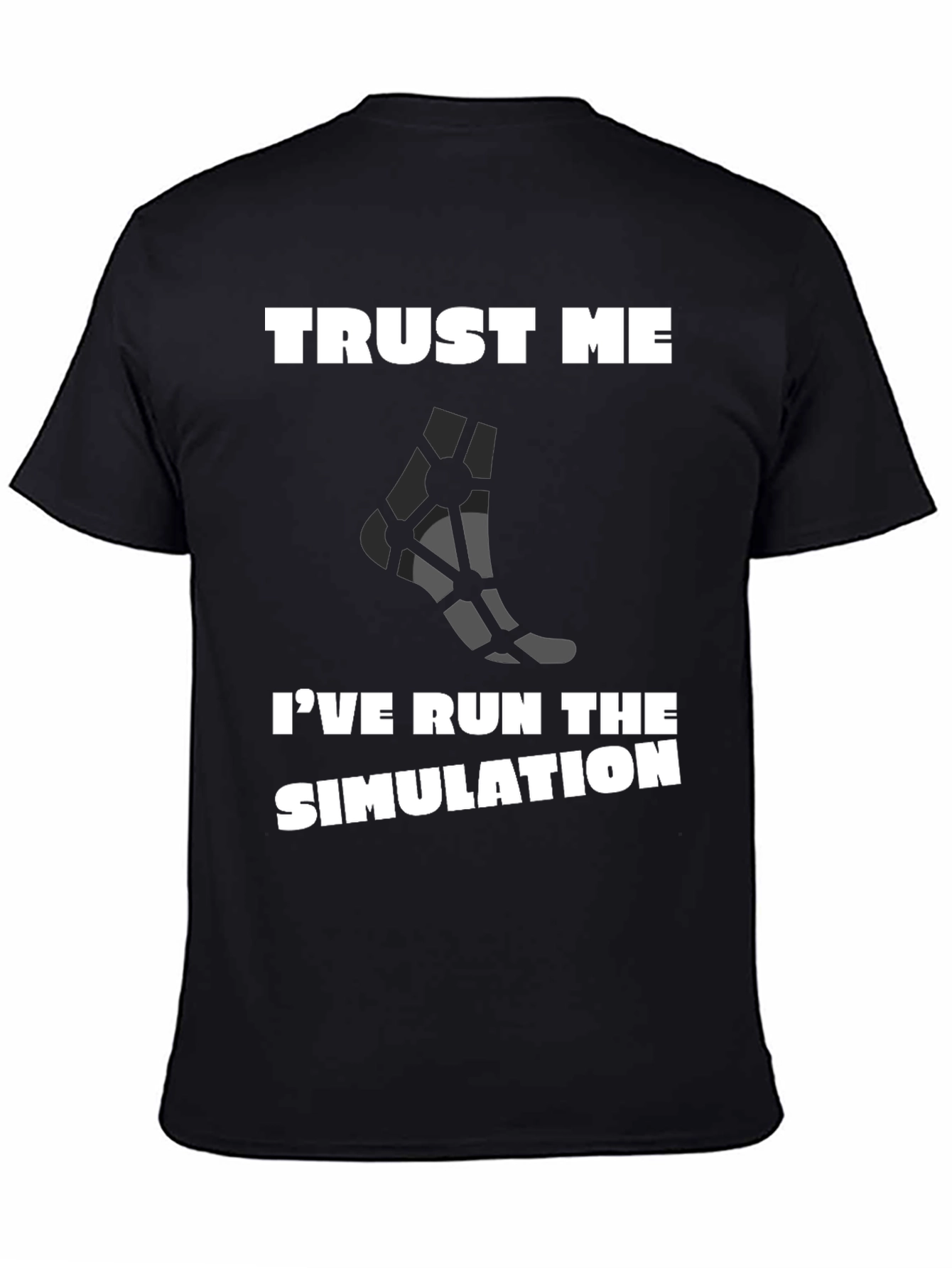 Trust Me Ive Run the Simulation T-Shirt