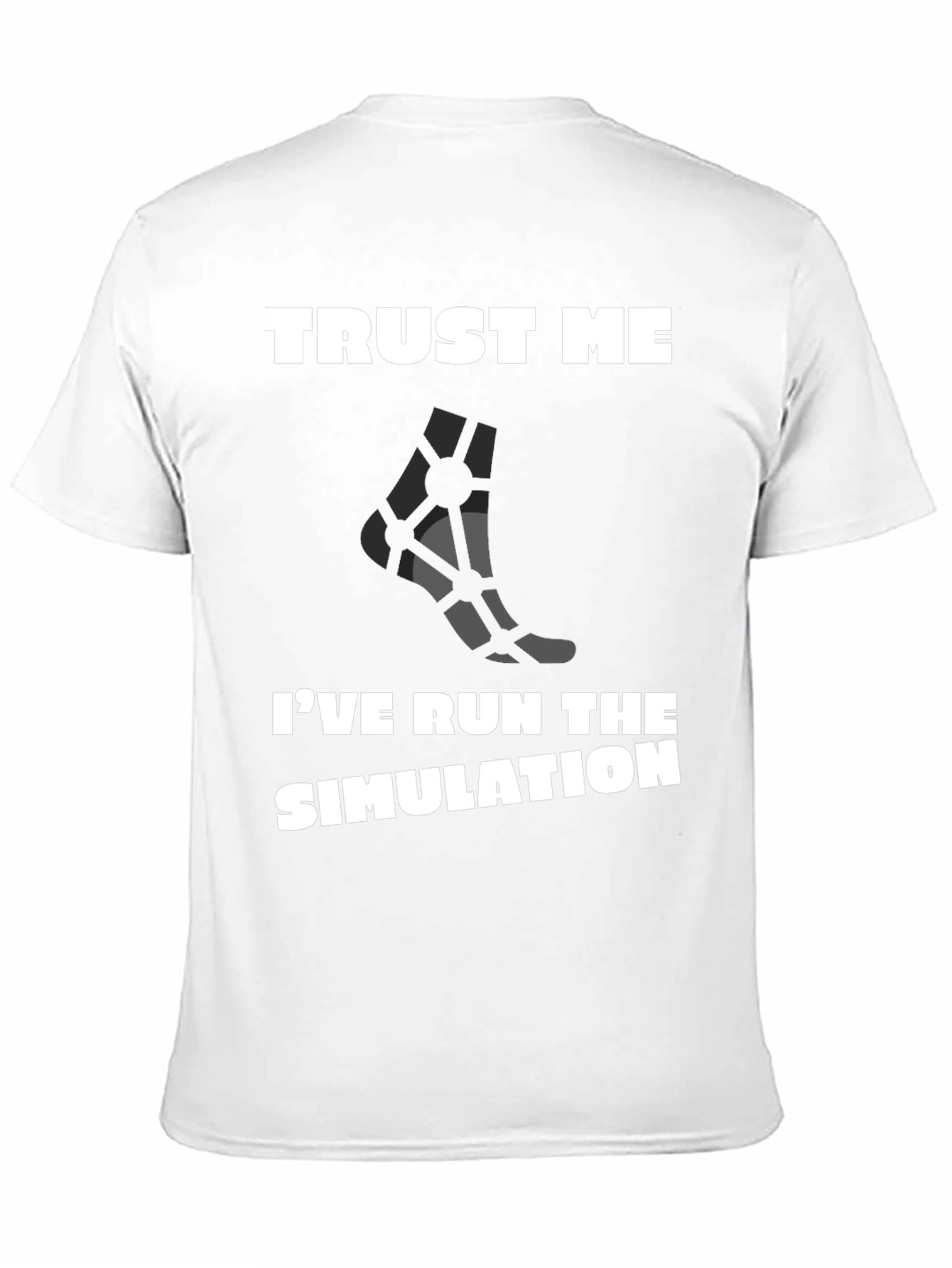 Trust Me Ive Run the Simulation T-Shirt