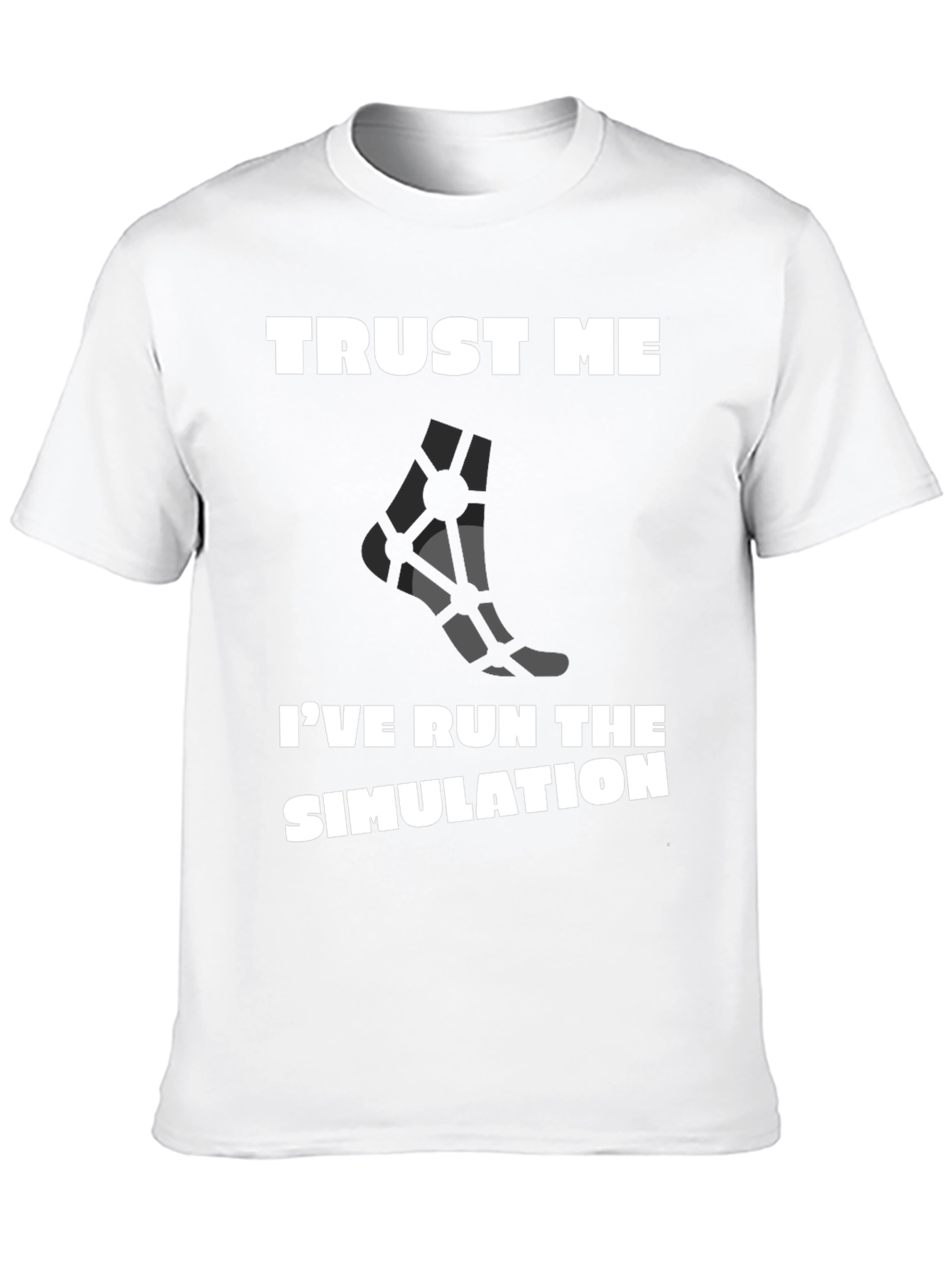 Trust Me Ive Run the Simulation T-Shirt