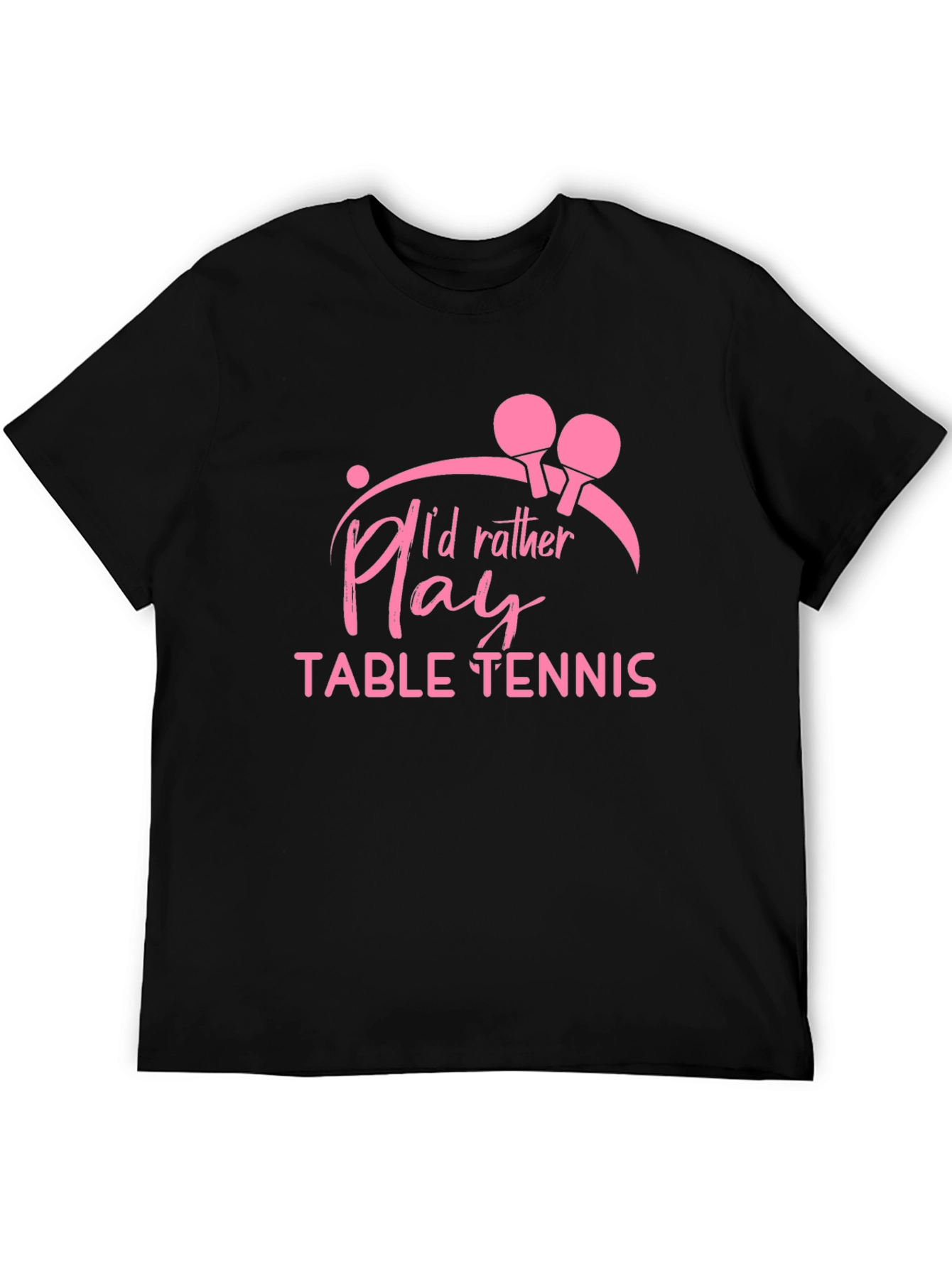 Id Rather Play Table Tennis Black T-Shirt