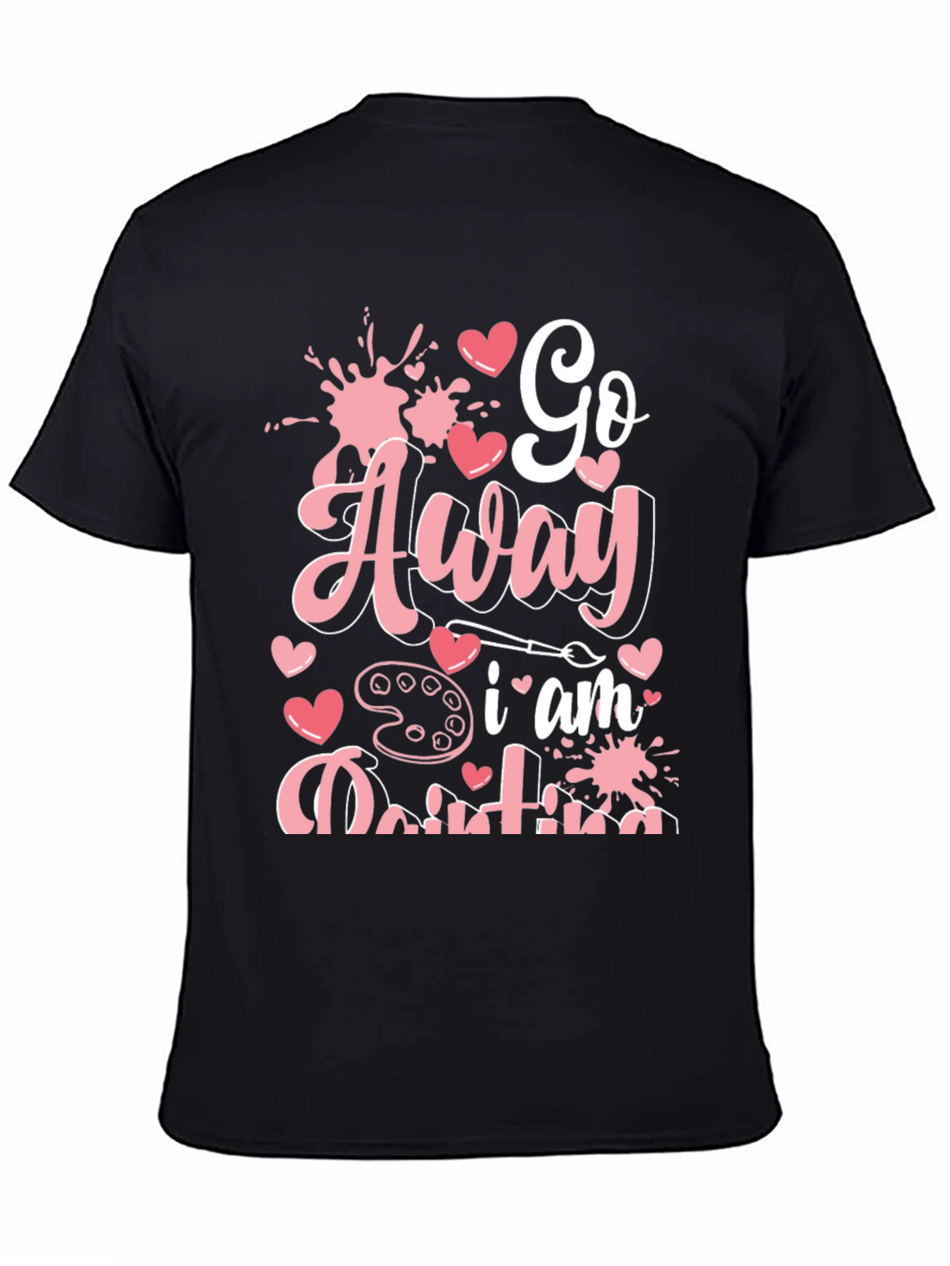 Go Away I am Painting Graphic Tee