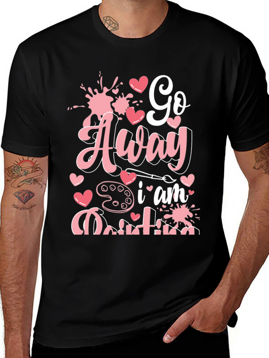 Go Away I am Painting Graphic Tee