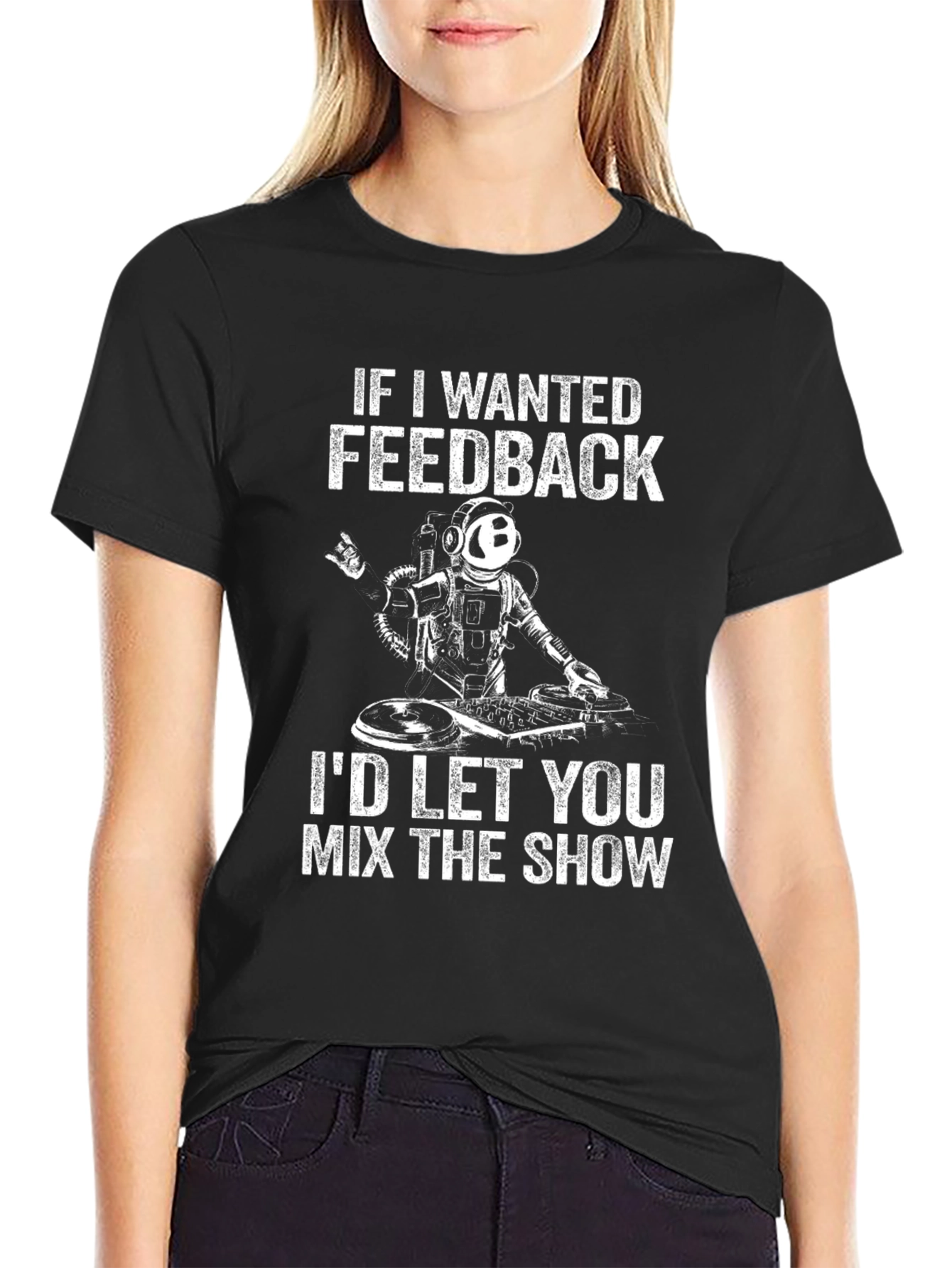 DJ Astronaut T-Shirt - If I Wanted Feedback...