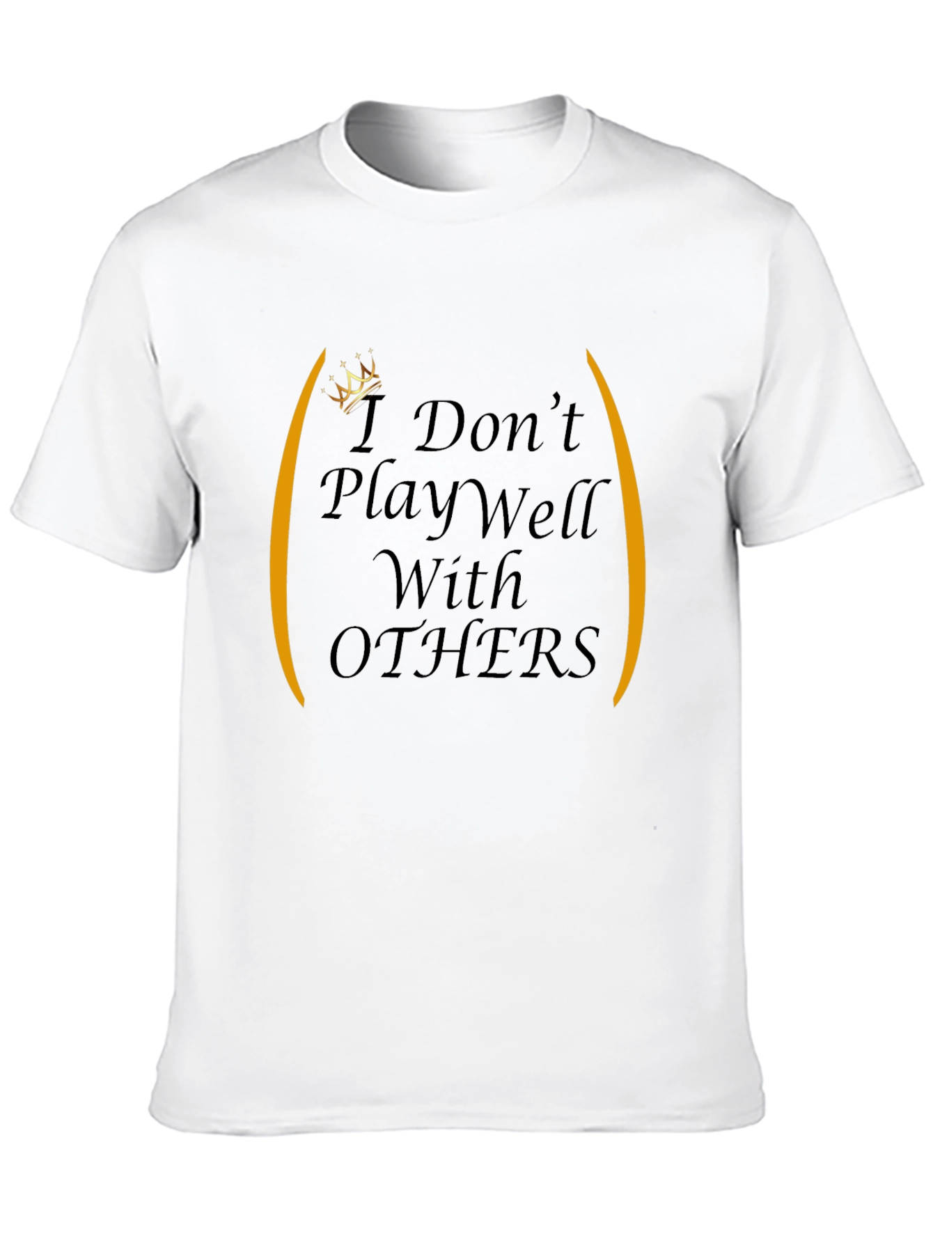 I Dont Play Well With Others Graphic Tee