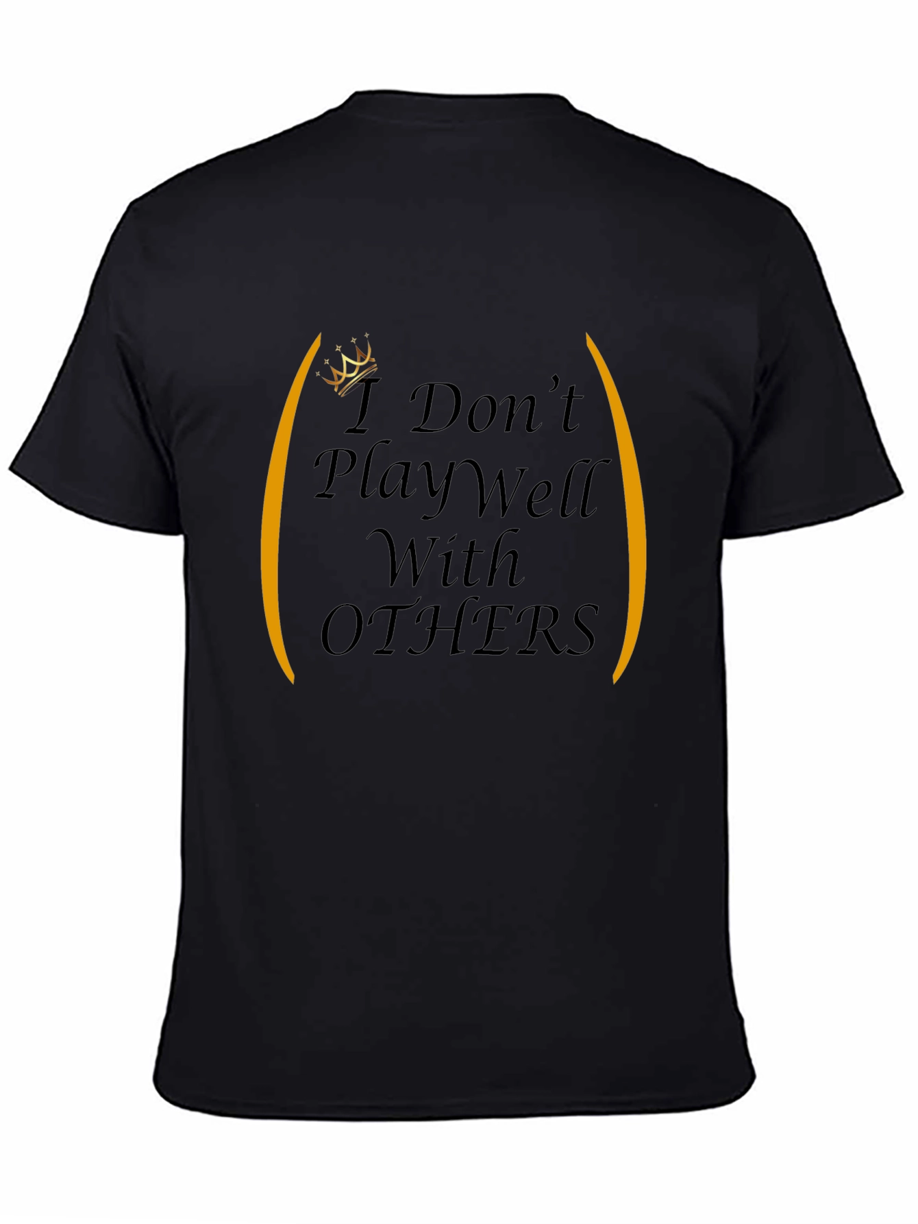 I Dont Play Well With Others Graphic Tee