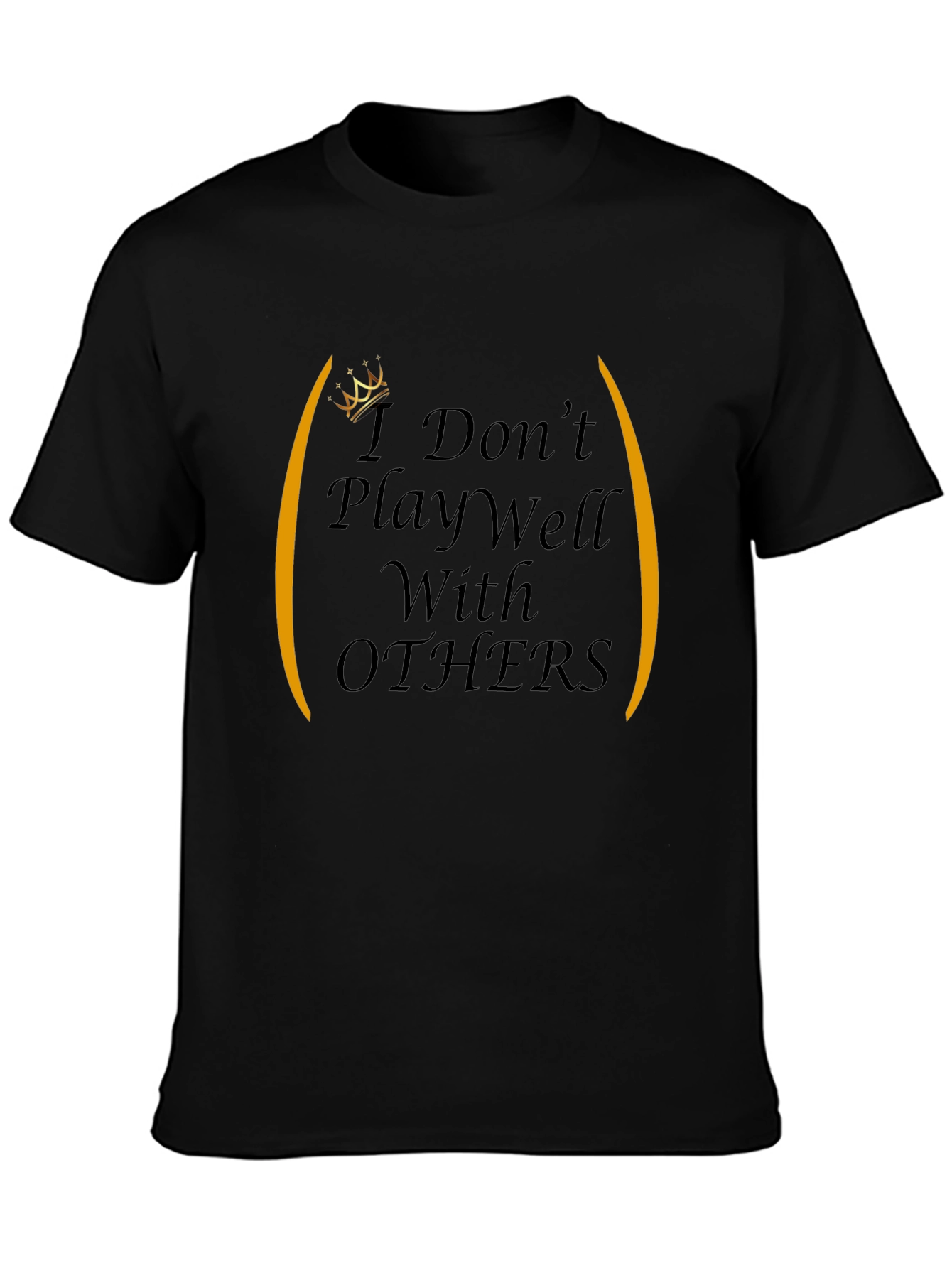 I Dont Play Well With Others Graphic Tee