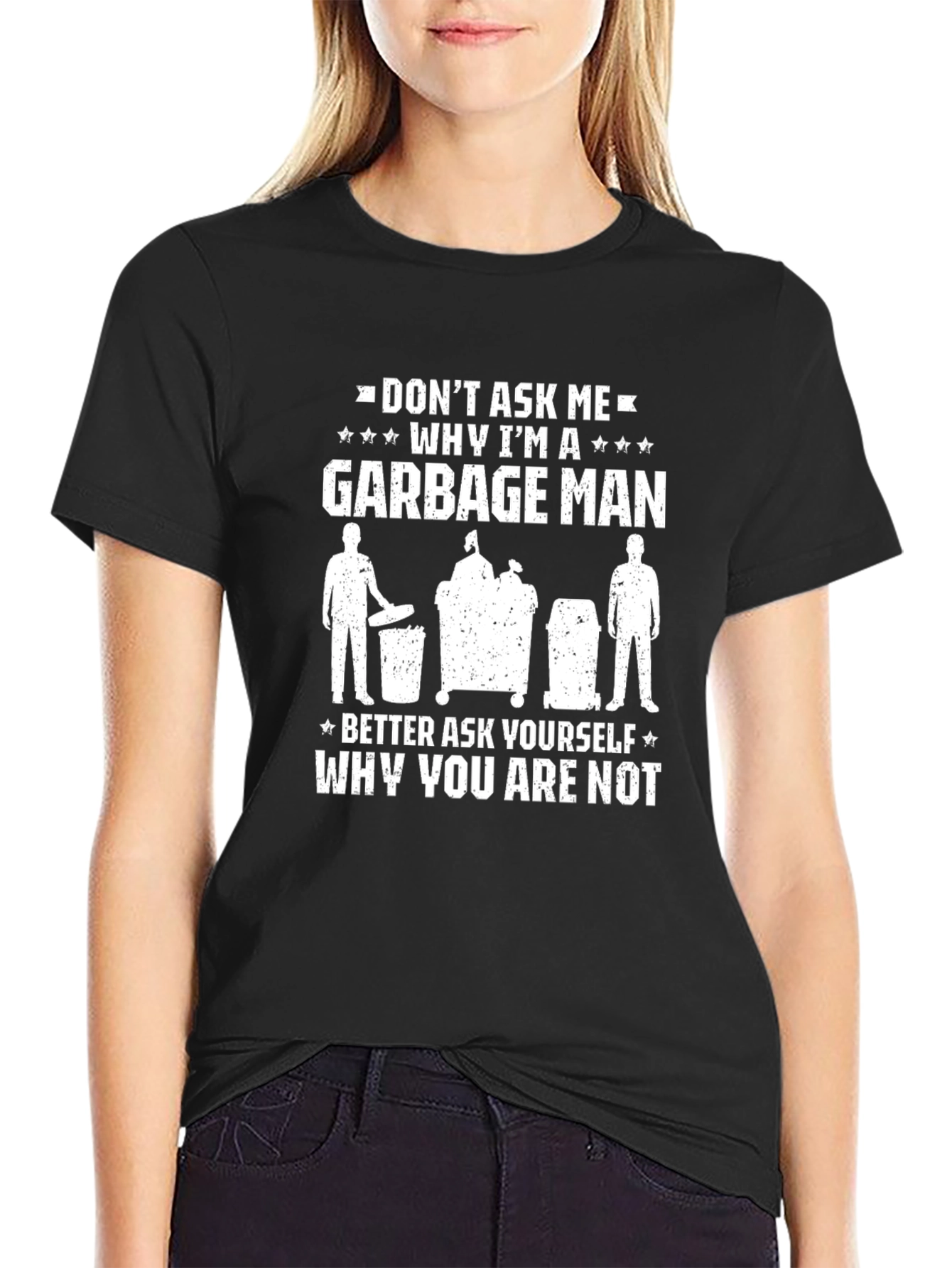 Funny Garbage Man T-Shirt: Dont Ask Me Why