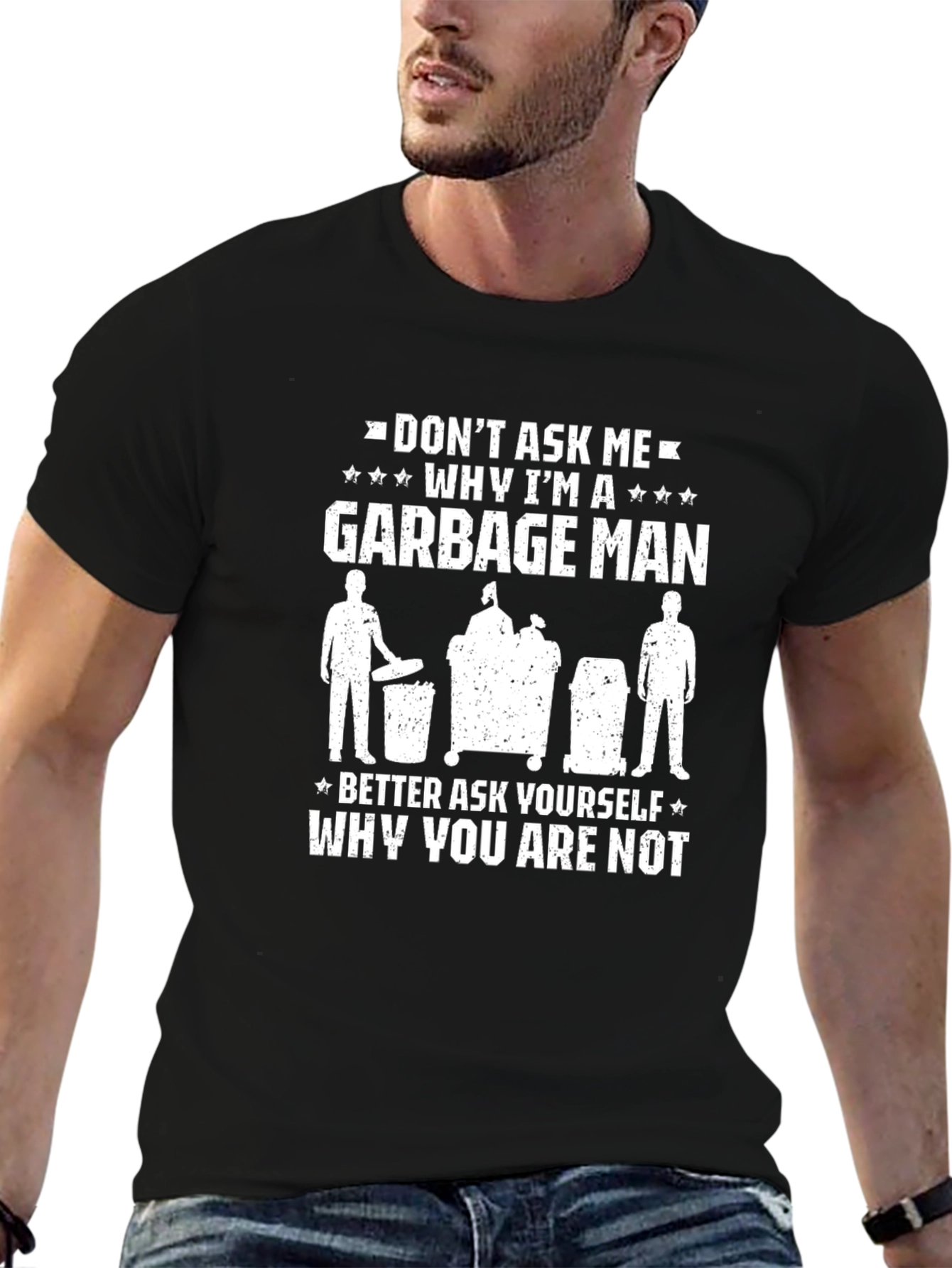 Funny Garbage Man T-Shirt: Dont Ask Me Why