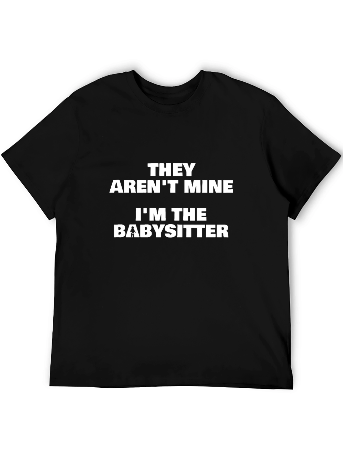 Funny Babysitter T-Shirt - They Arent Mine!