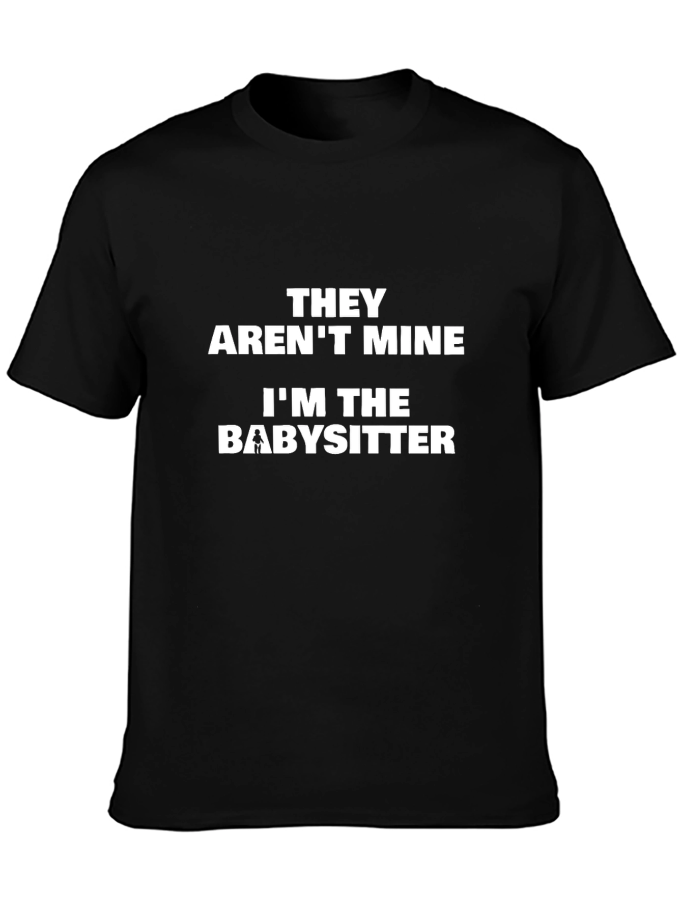 Funny Babysitter T-Shirt - They Arent Mine!