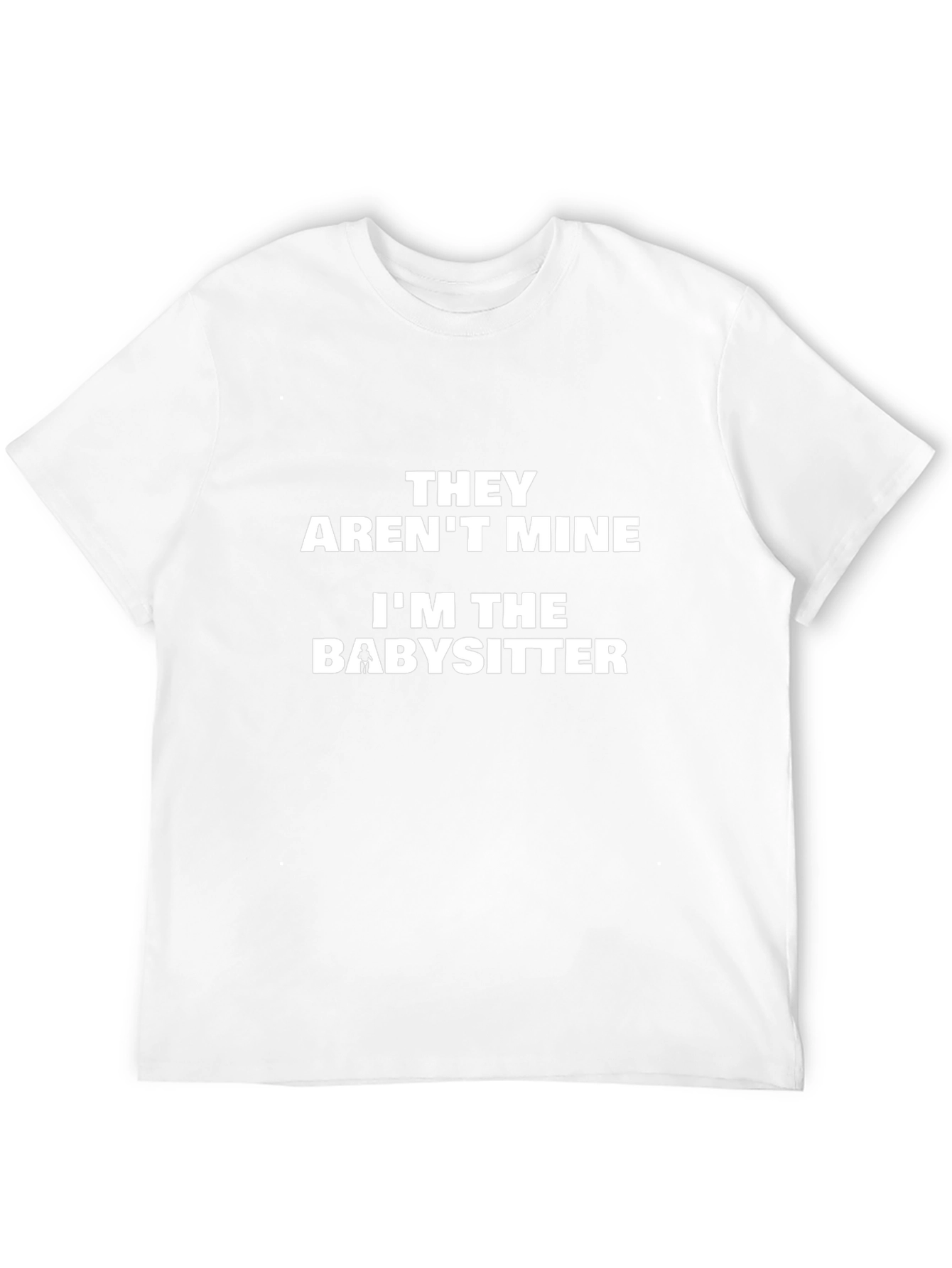 Funny Babysitter T-Shirt - They Arent Mine!