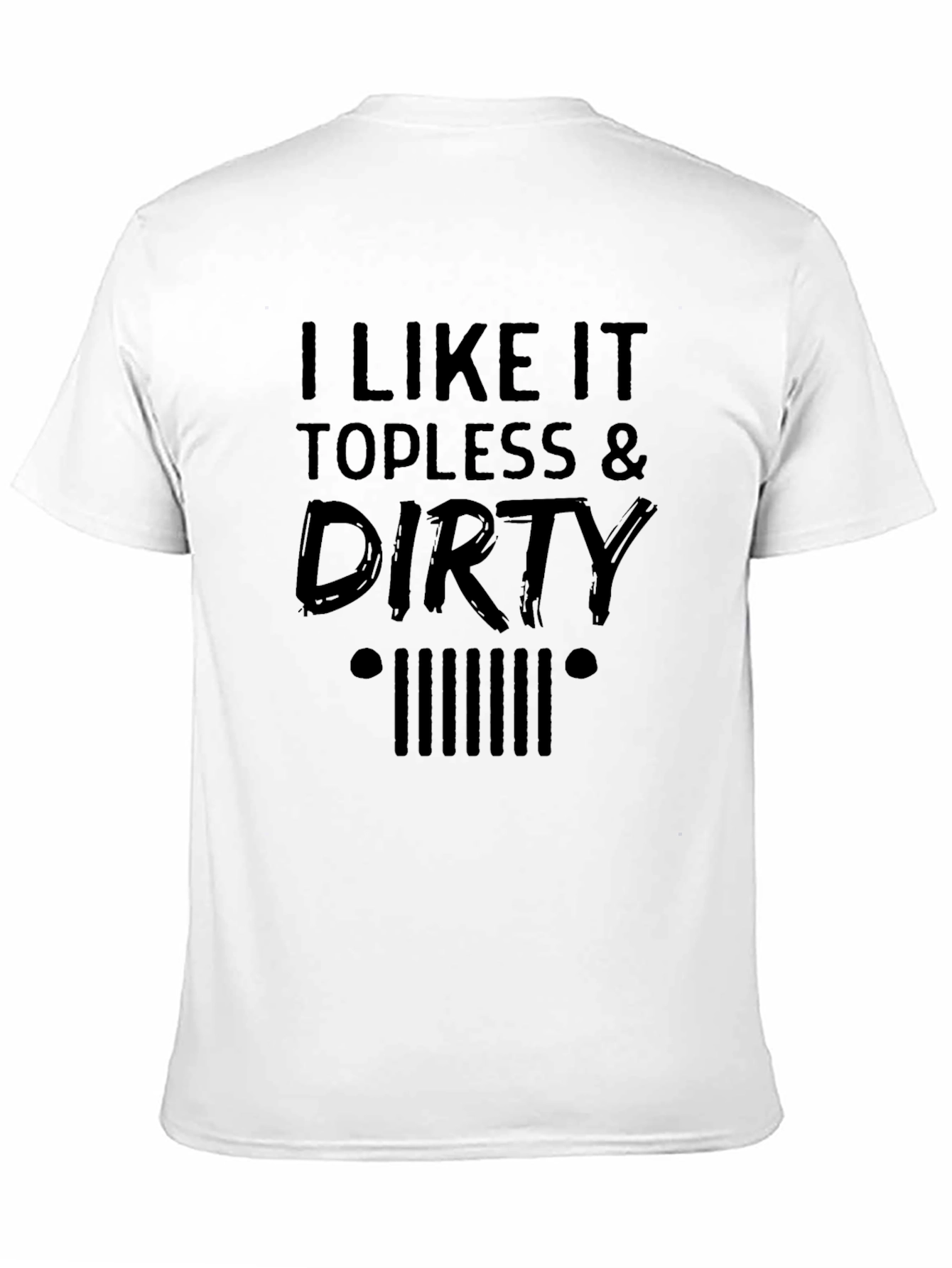 I Like It Topless & Dirty Mens T-Shirt