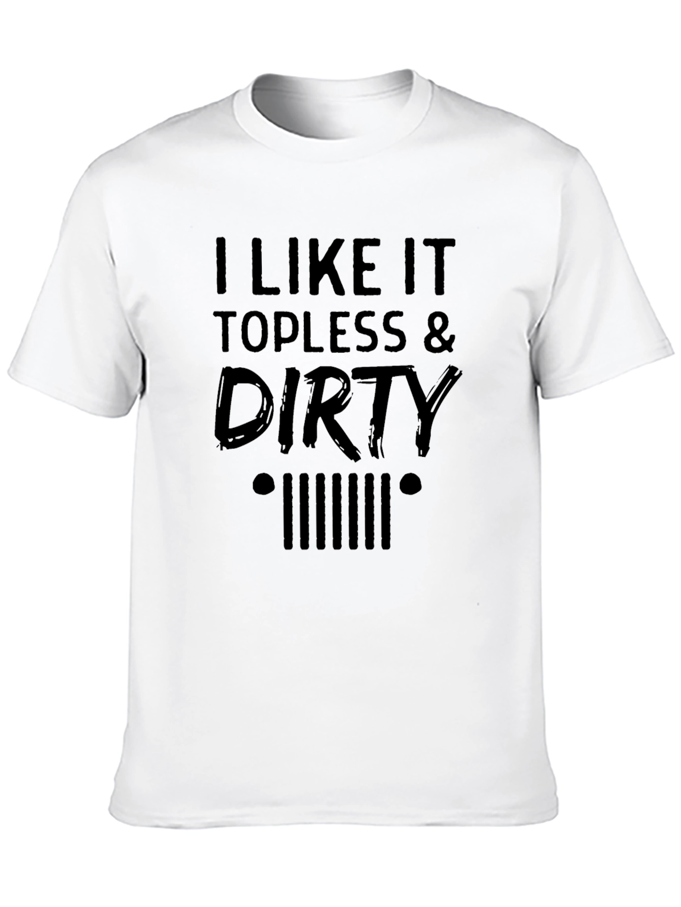 I Like It Topless & Dirty Mens T-Shirt