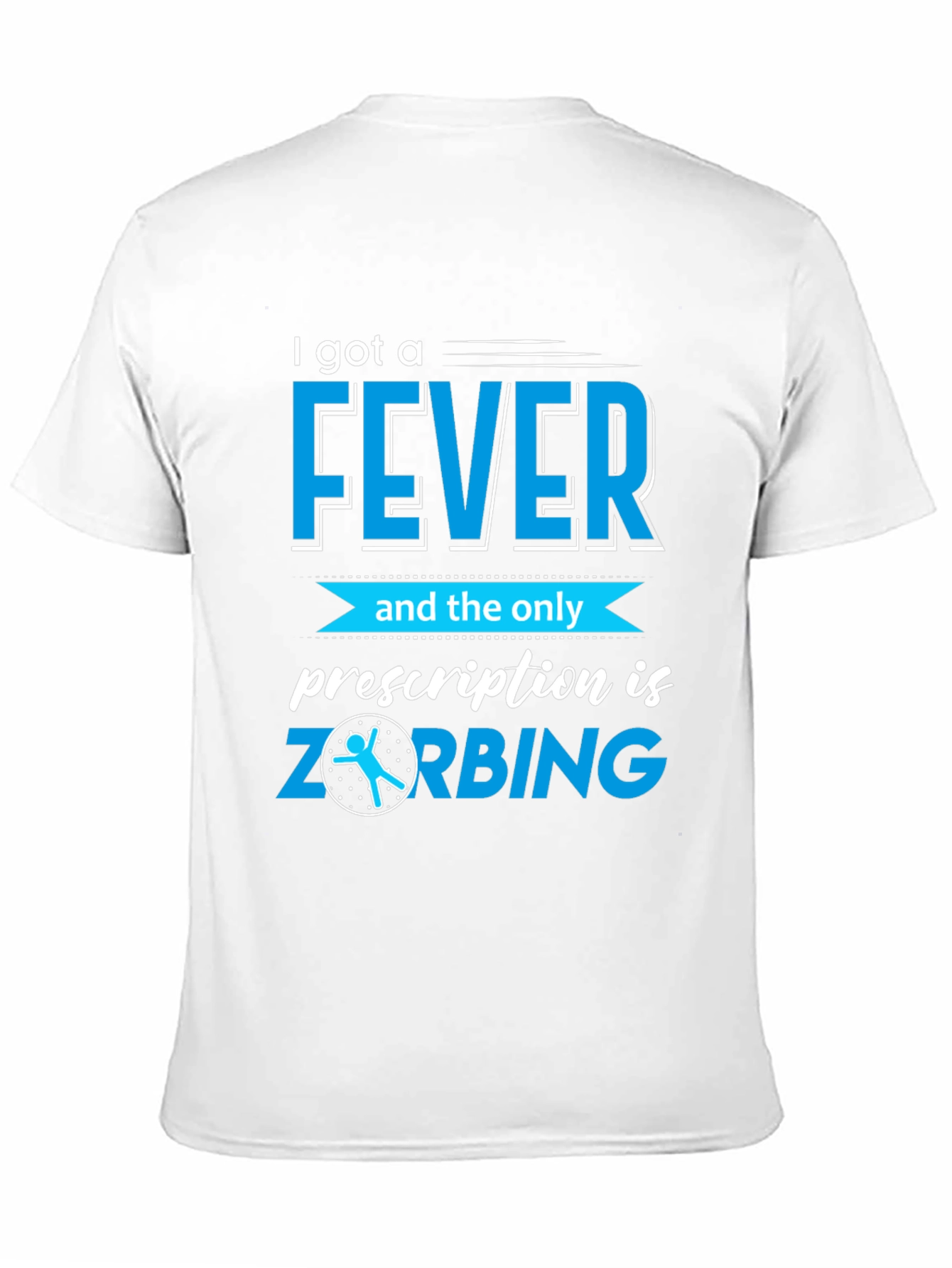 I Got a Fever ZORBING T-Shirt