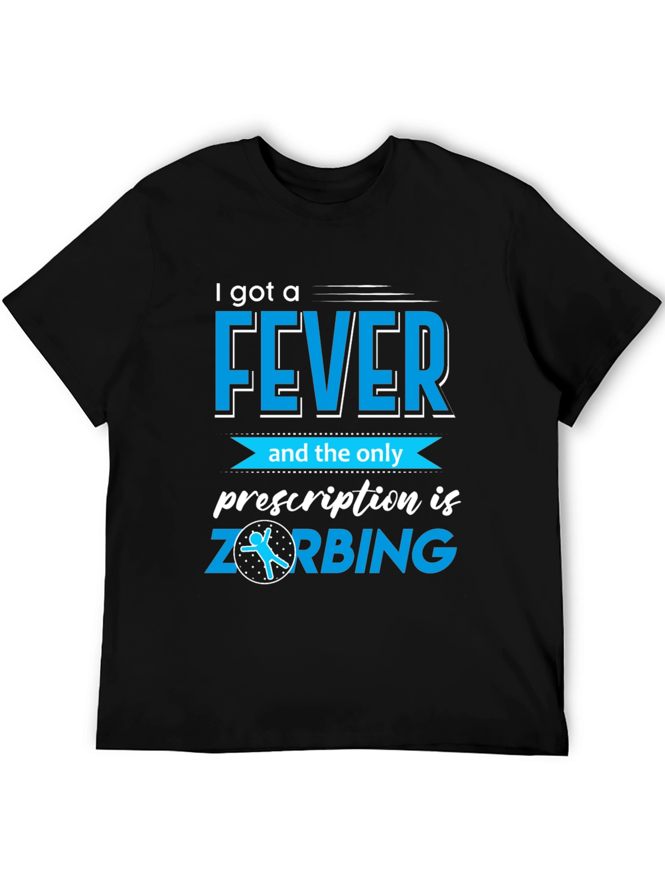 I Got a Fever ZORBING T-Shirt