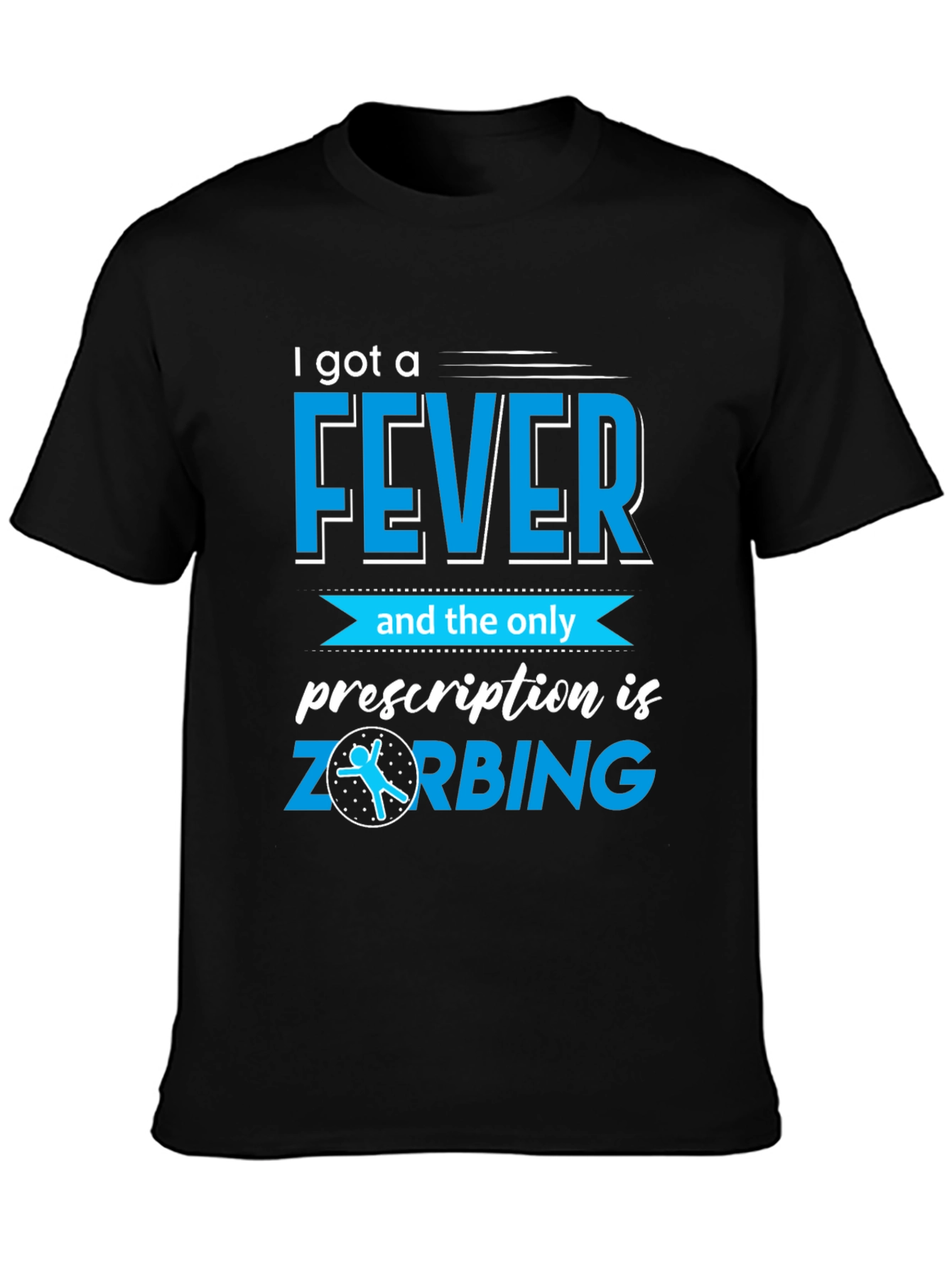 I Got a Fever ZORBING T-Shirt