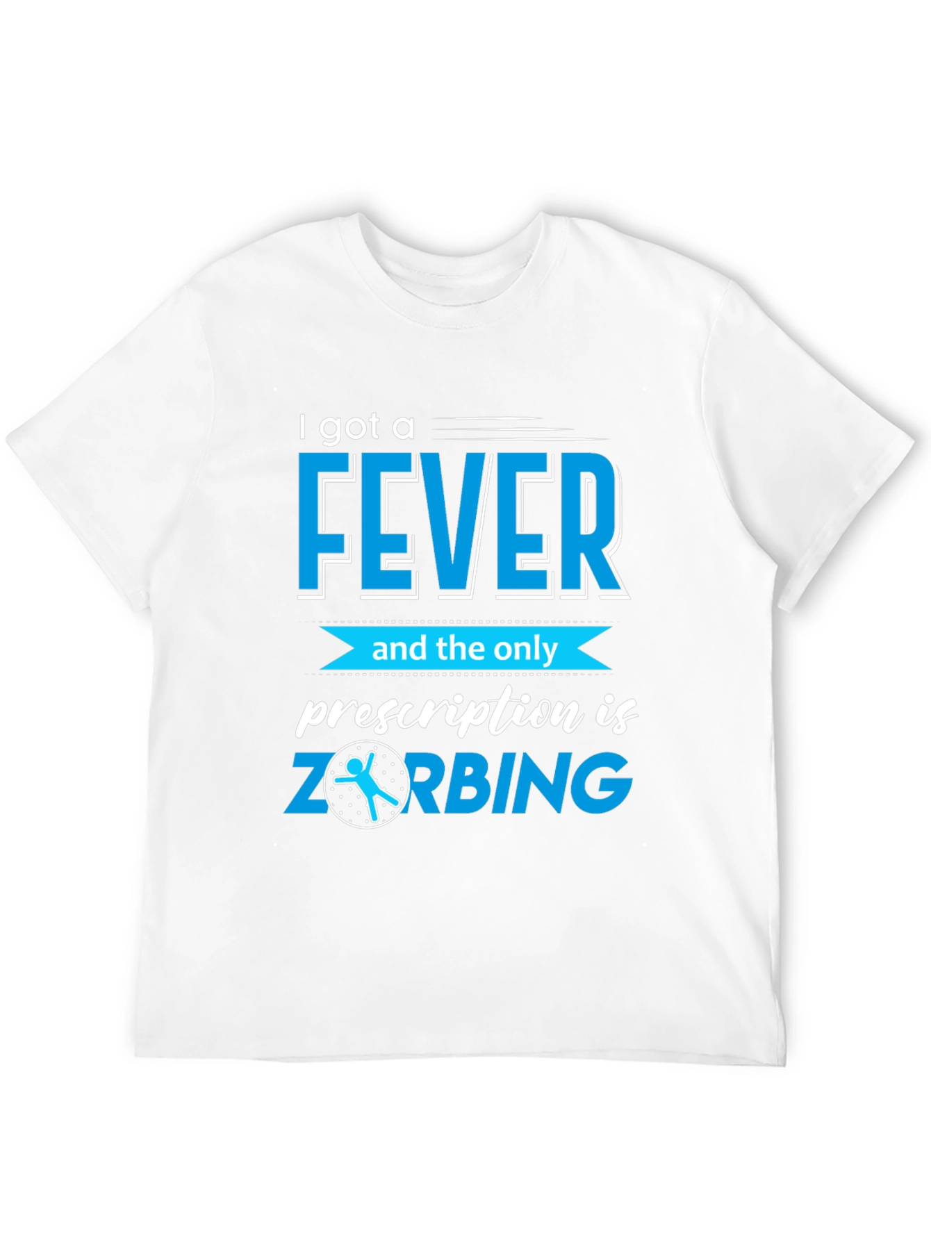 I Got a Fever ZORBING T-Shirt
