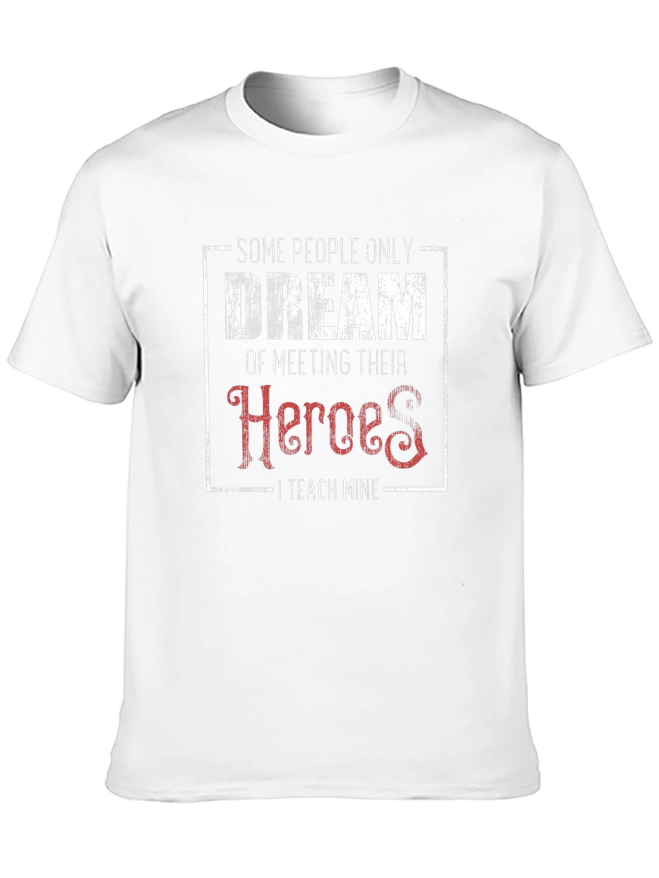 Teacher Hero T-Shirt - Some People Dream