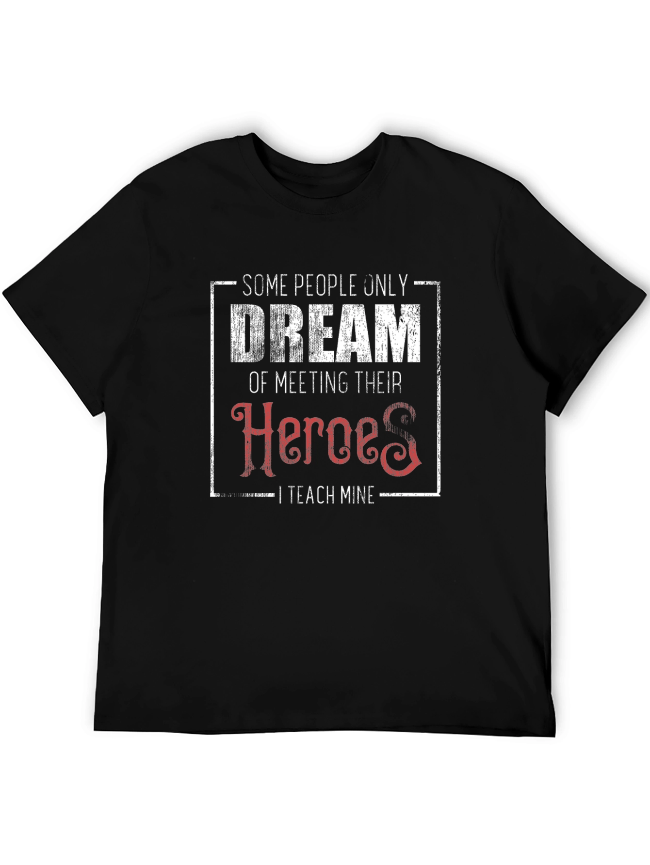 Teacher Hero T-Shirt - Some People Dream