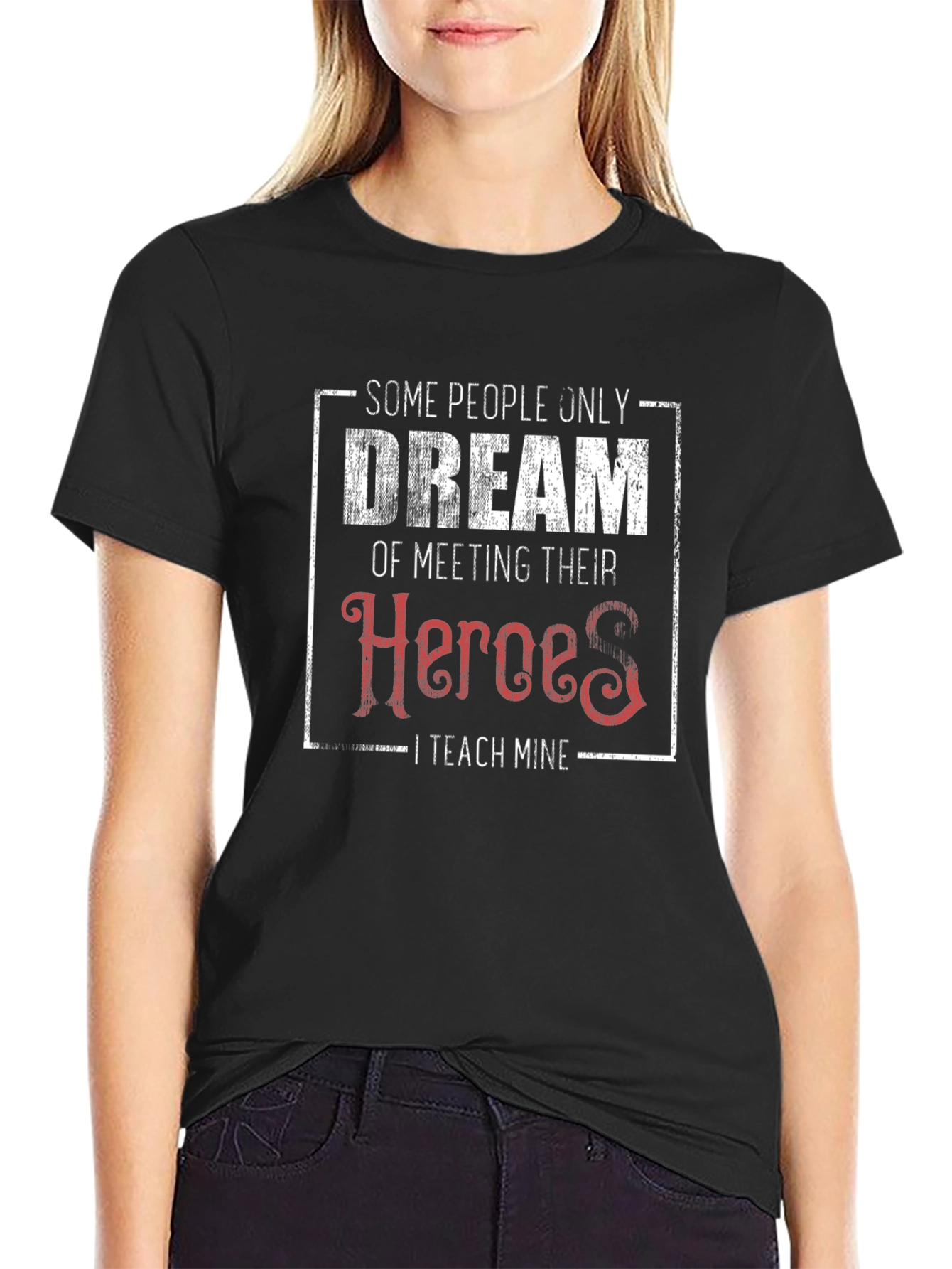 Teacher Hero T-Shirt - Some People Dream