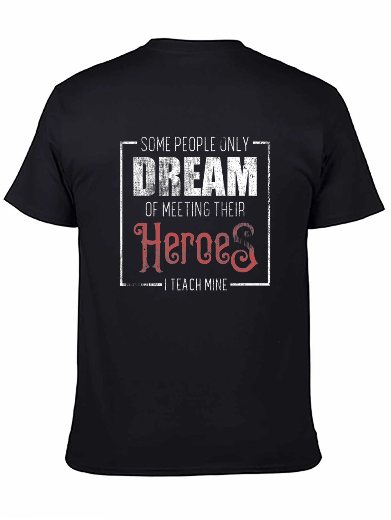 Teacher Hero T-Shirt - Some People Dream