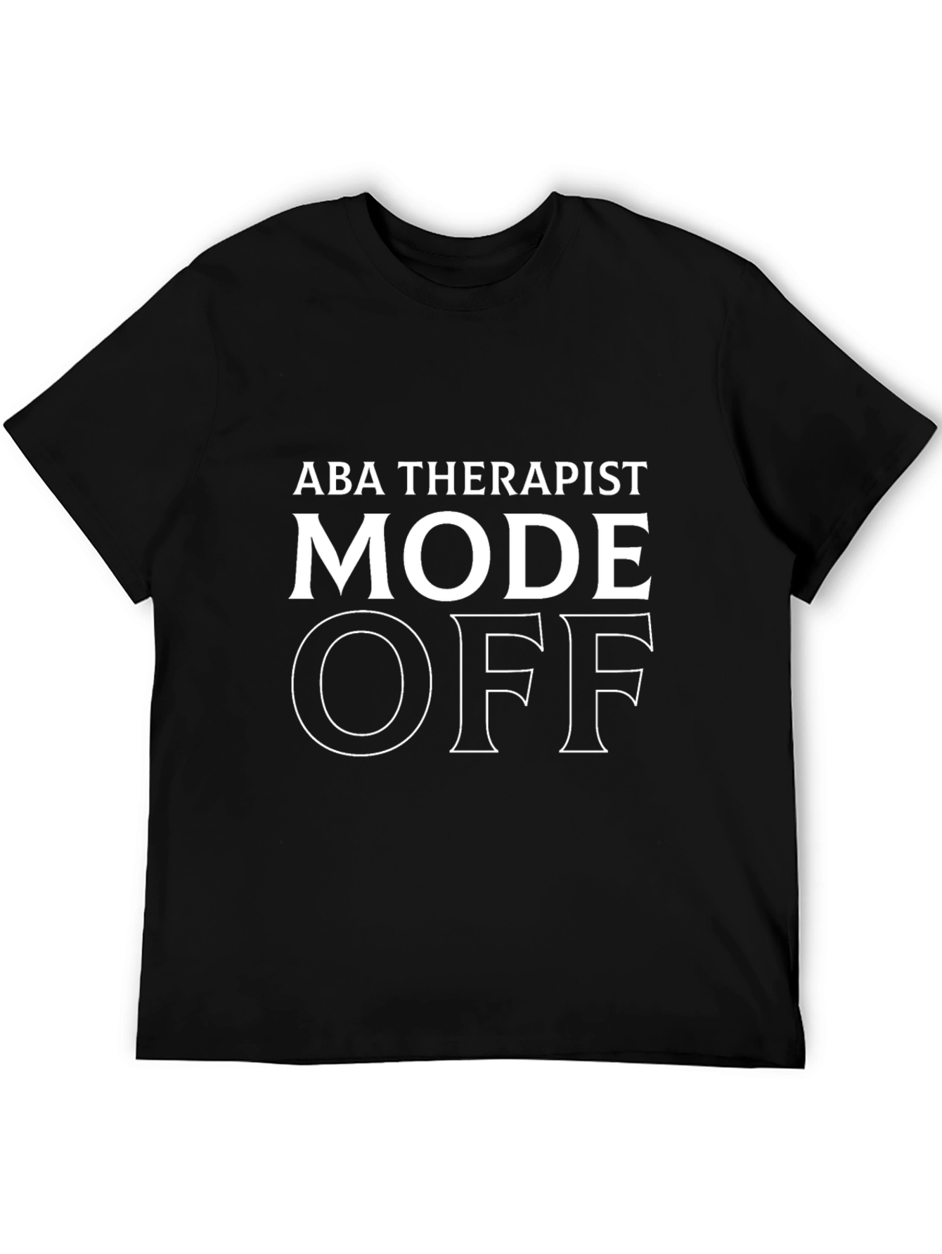 ABA Therapist Mode OFF - Graphic T-Shirt