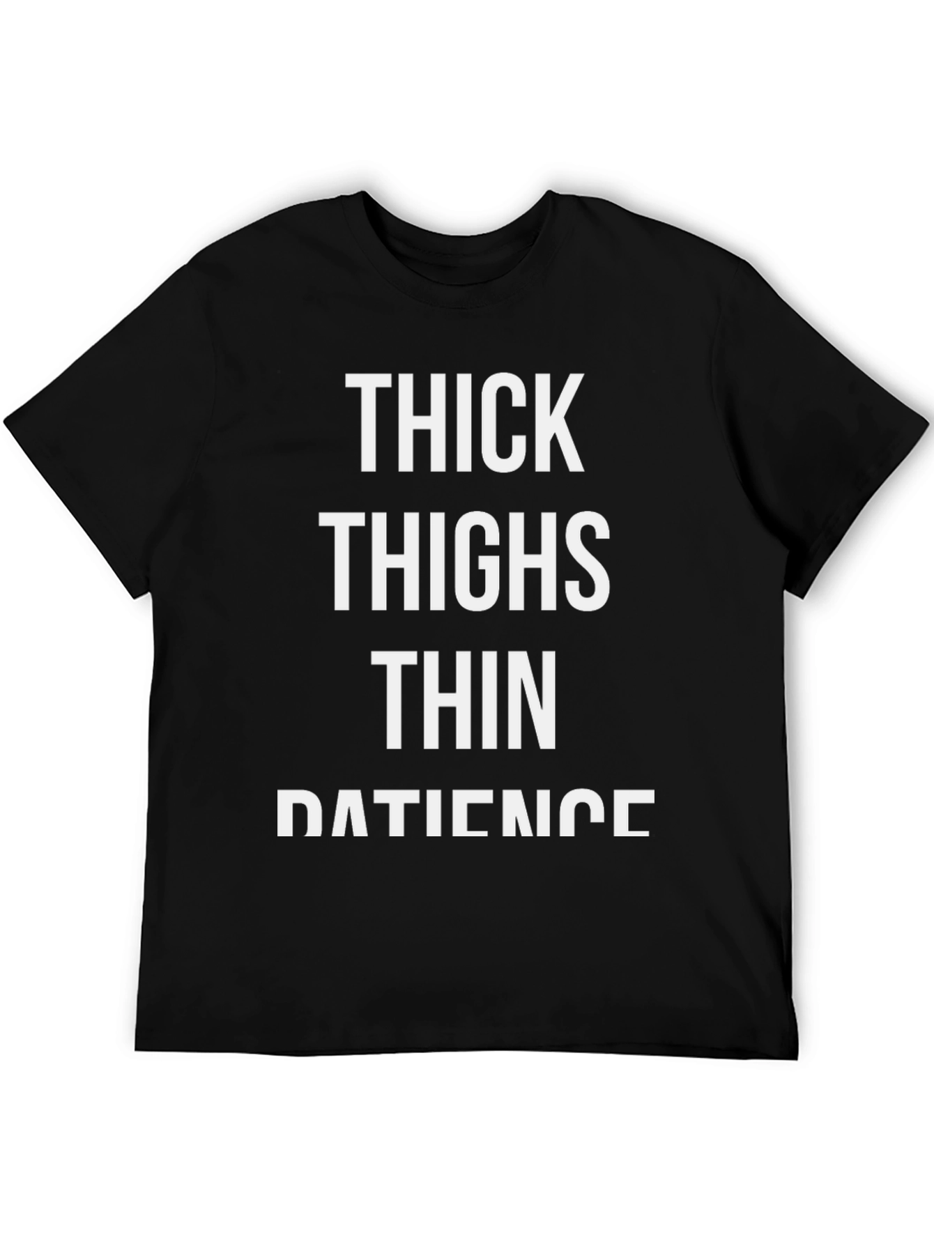 Thick Thighs Thin Patience Mens Graphic Tee