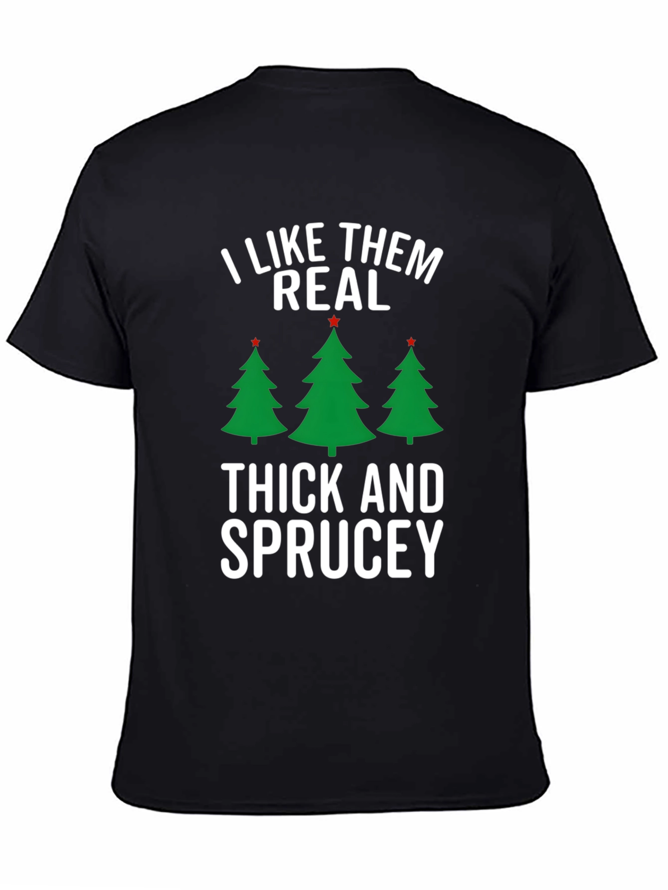 I Like Them Real Thick and Sprucey Christmas T-Shirt