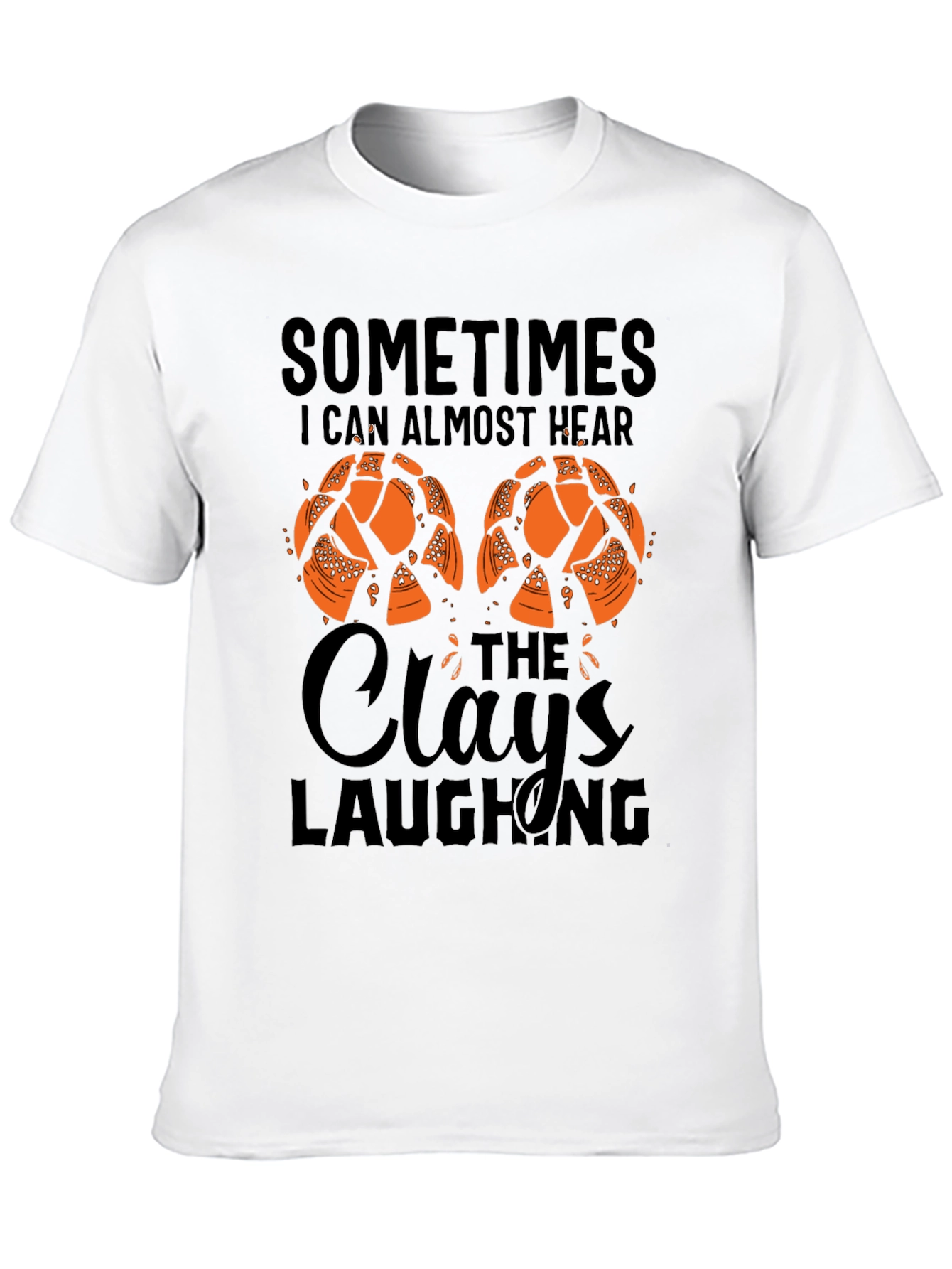 Sometimes I Can Almost Hear The Clays Laughing T-Shirt