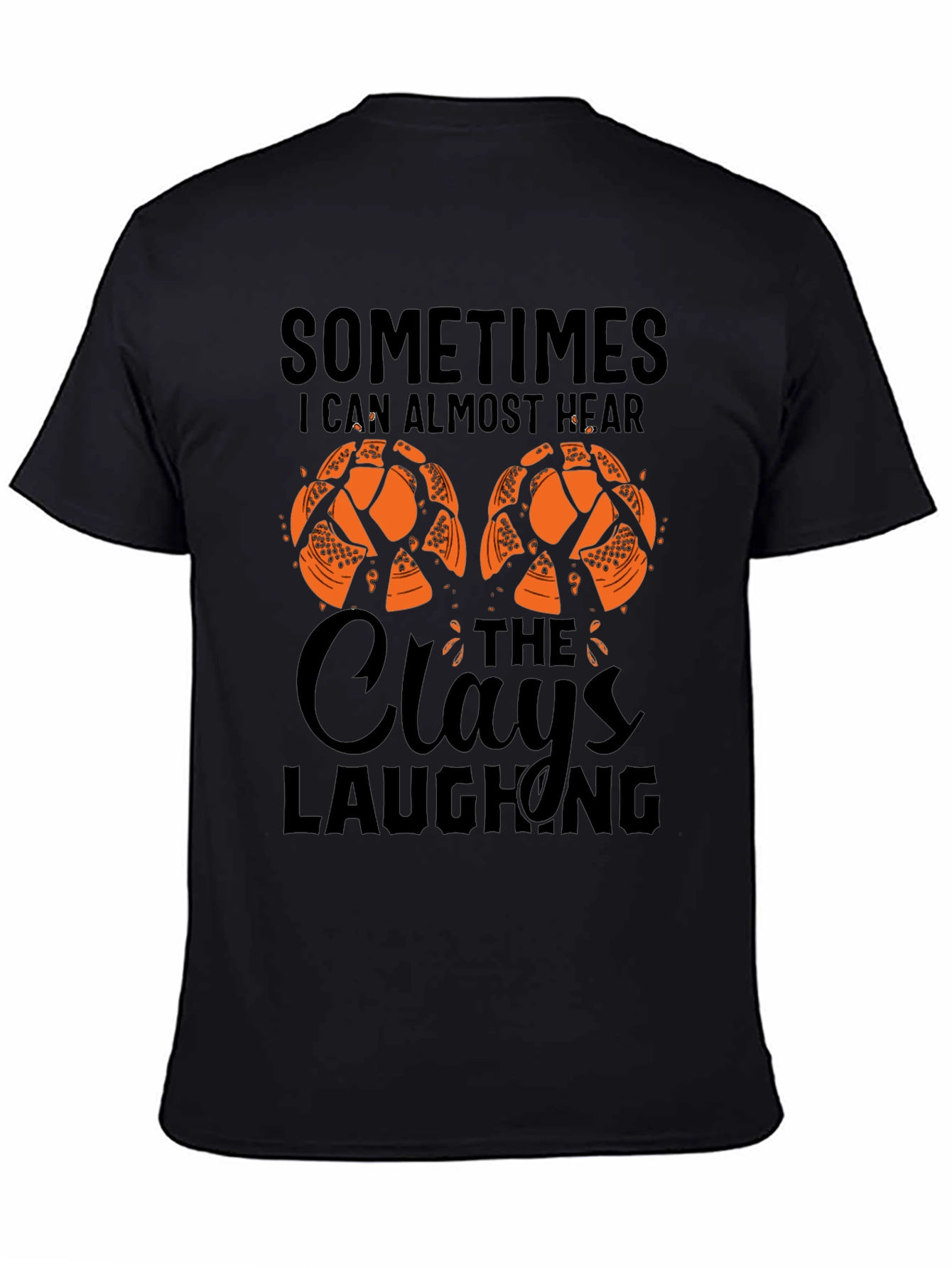 Sometimes I Can Almost Hear The Clays Laughing T-Shirt