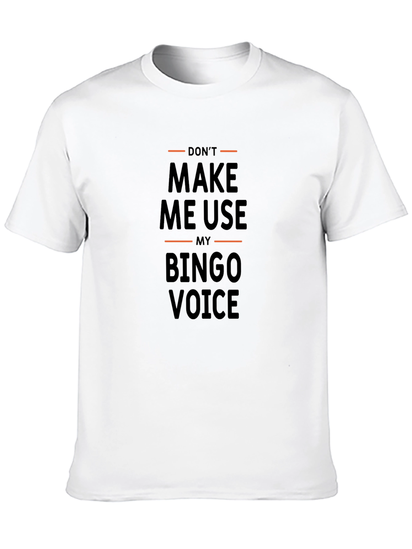 Dont Make Me Use My Bingo Voice T-Shirt