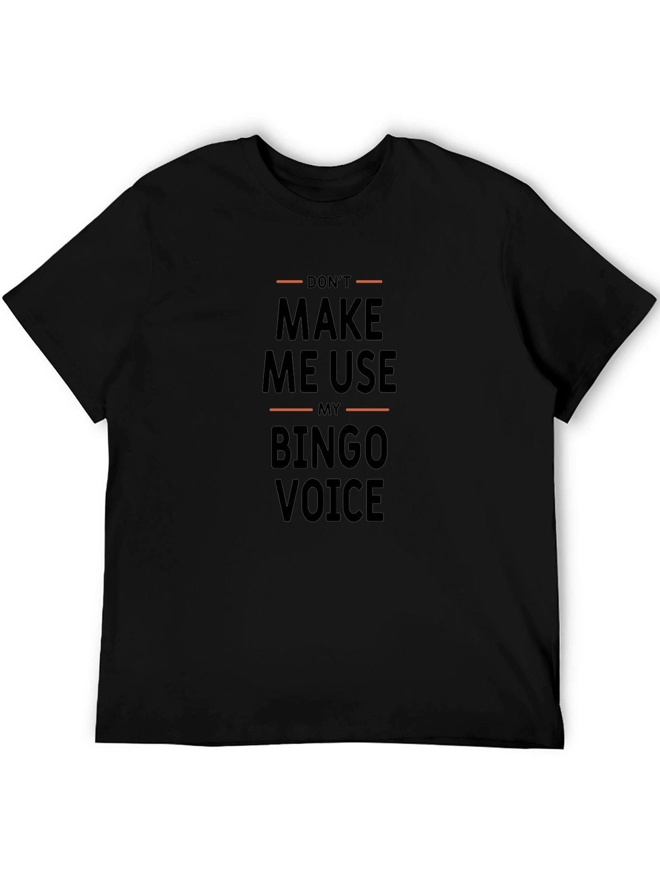 Dont Make Me Use My Bingo Voice T-Shirt
