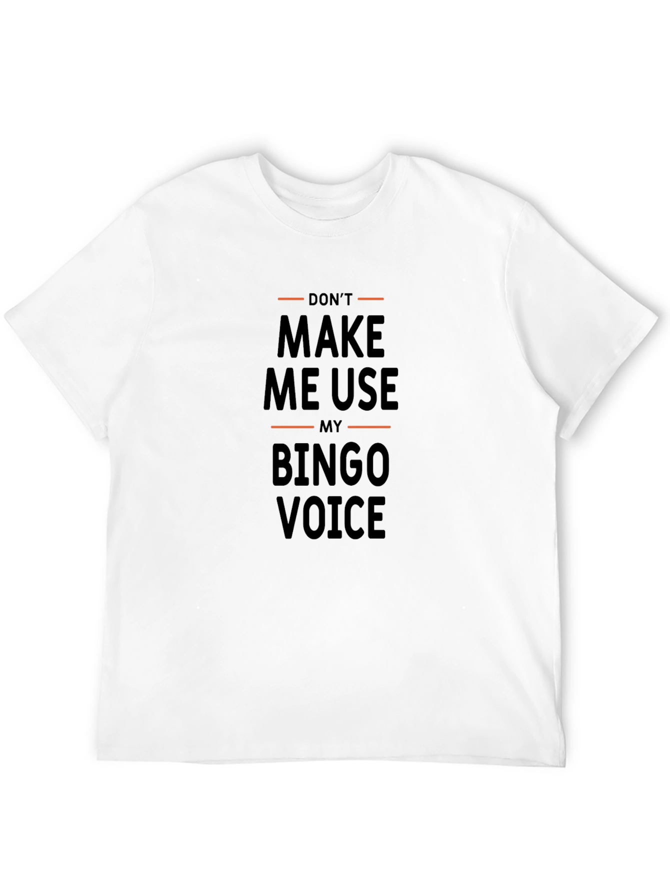 Dont Make Me Use My Bingo Voice T-Shirt