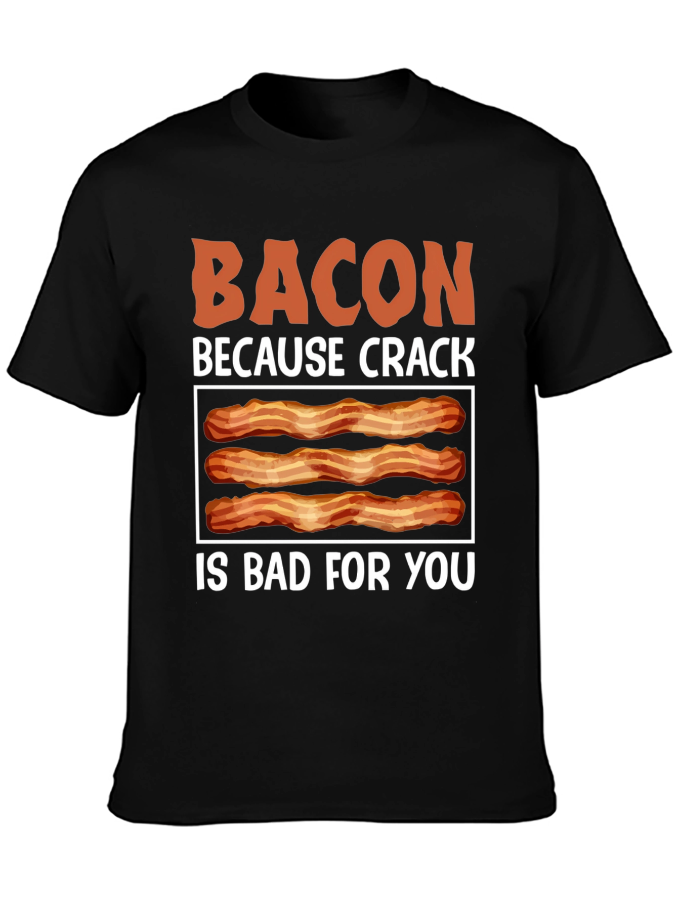 Bacon Because Crack is Bad T-Shirt