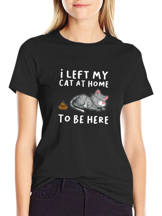 Funny Cat Graphic T-Shirt: I Left My Cat At Home