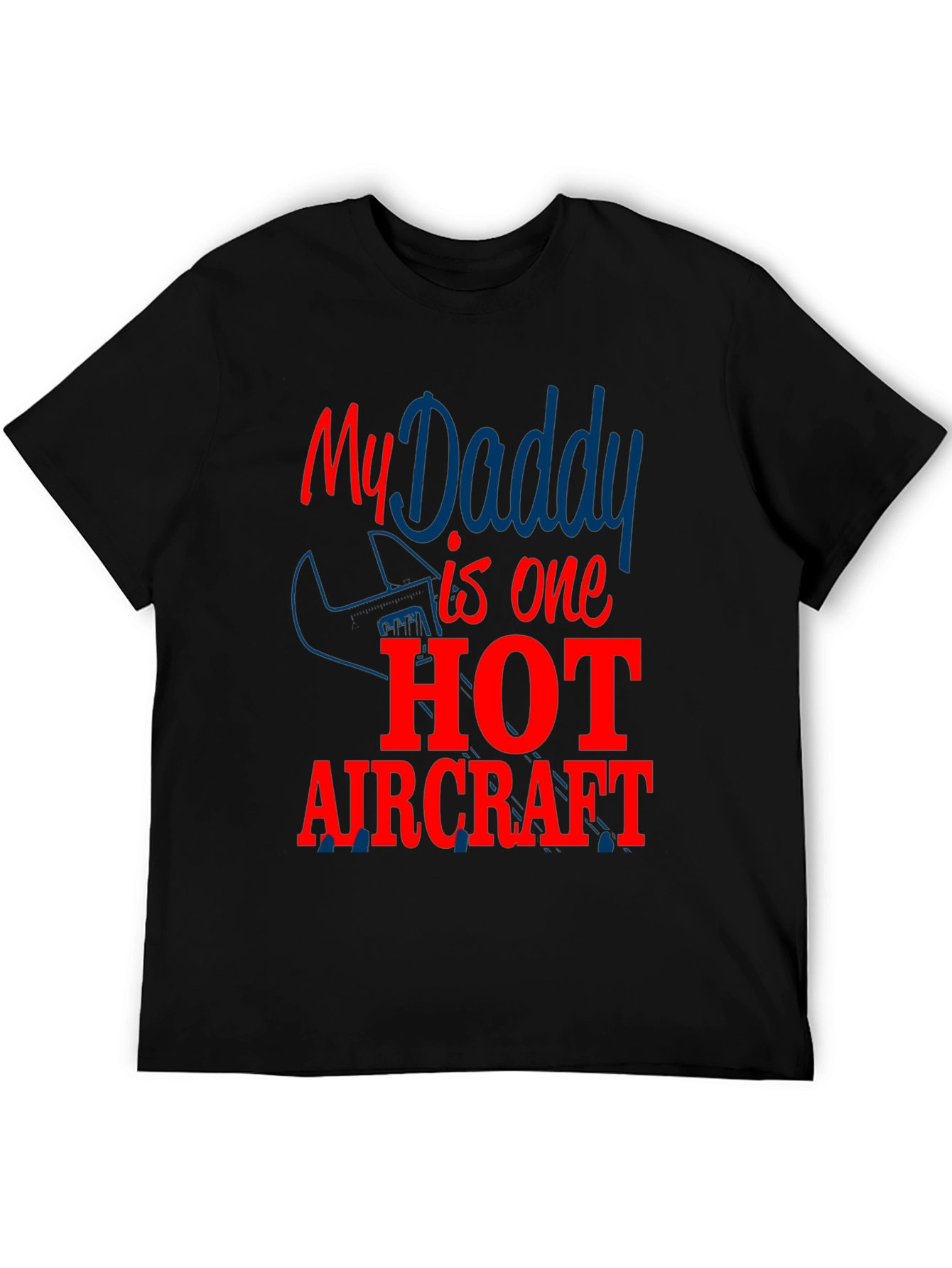 My Daddy is One Hot Aircraft T-Shirt