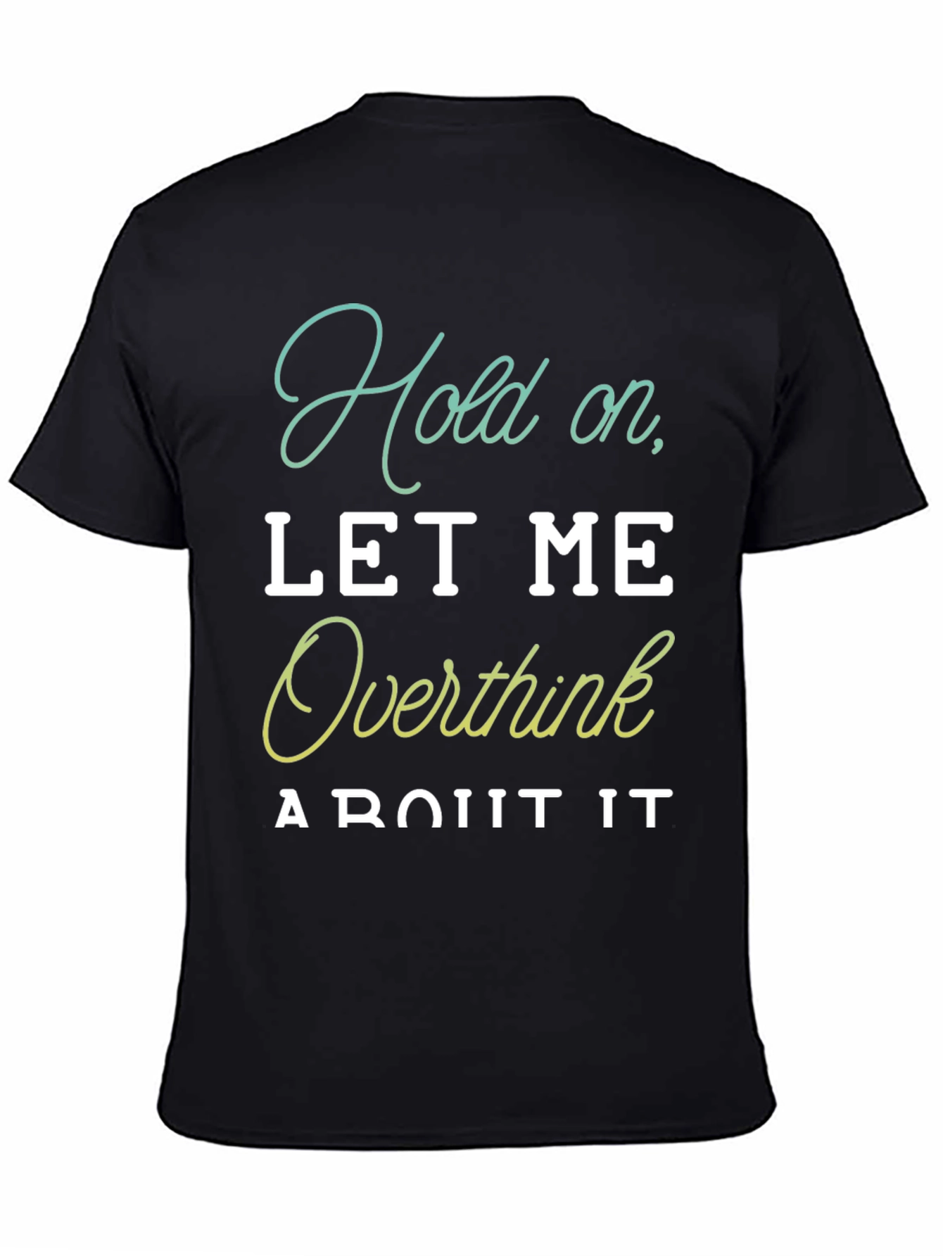 Hold On Let Me Overthink It T-Shirt