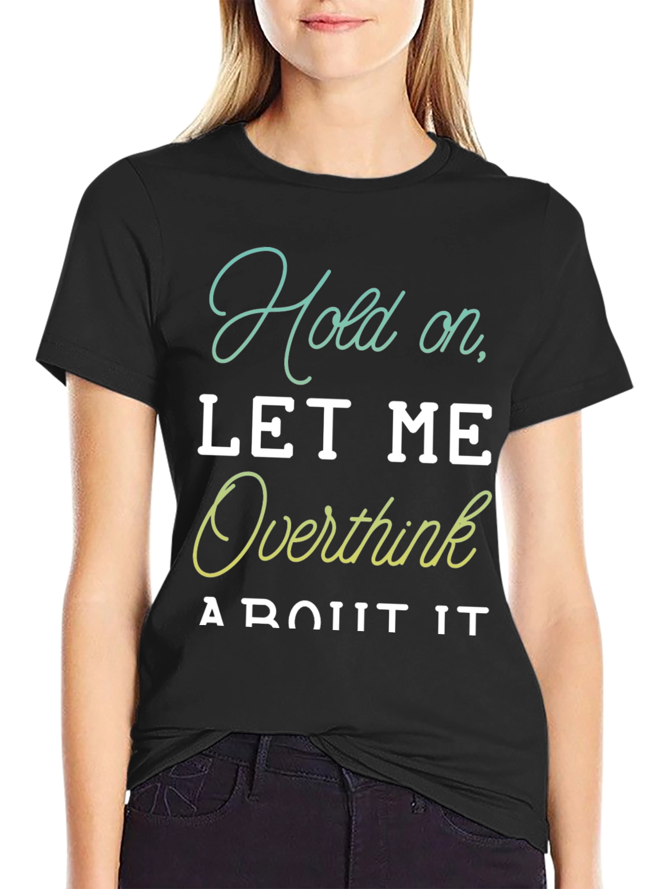 Hold On Let Me Overthink It T-Shirt