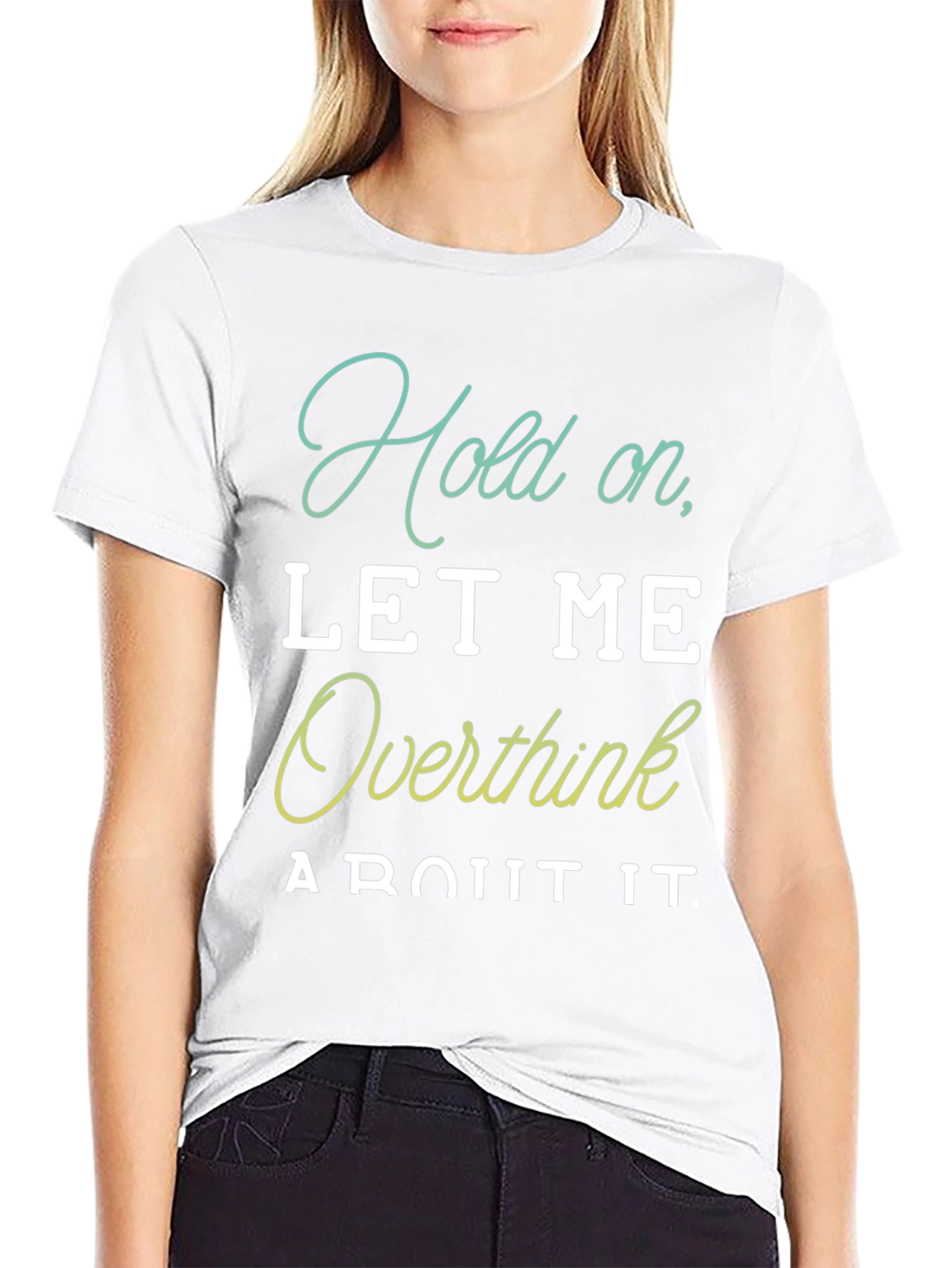Hold On Let Me Overthink It T-Shirt