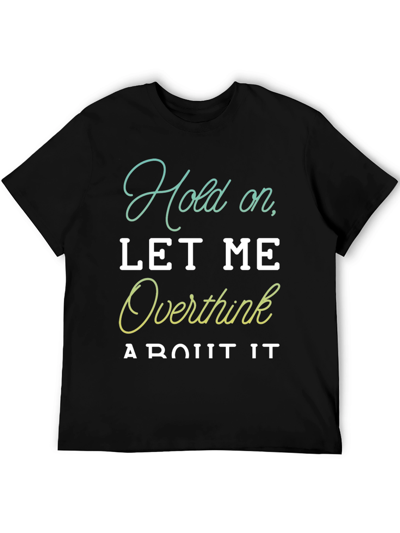 Hold On Let Me Overthink It T-Shirt