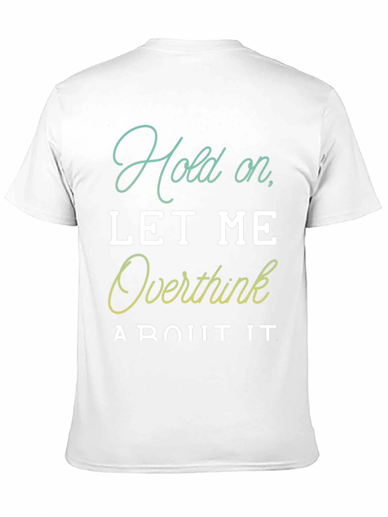 Hold On Let Me Overthink It T-Shirt