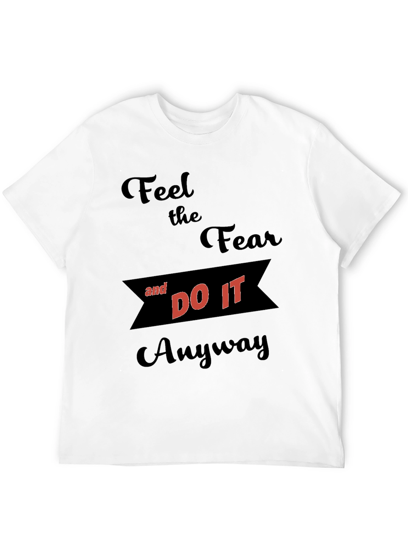 Motivational Graphic T-Shirt - Feel the Fear
