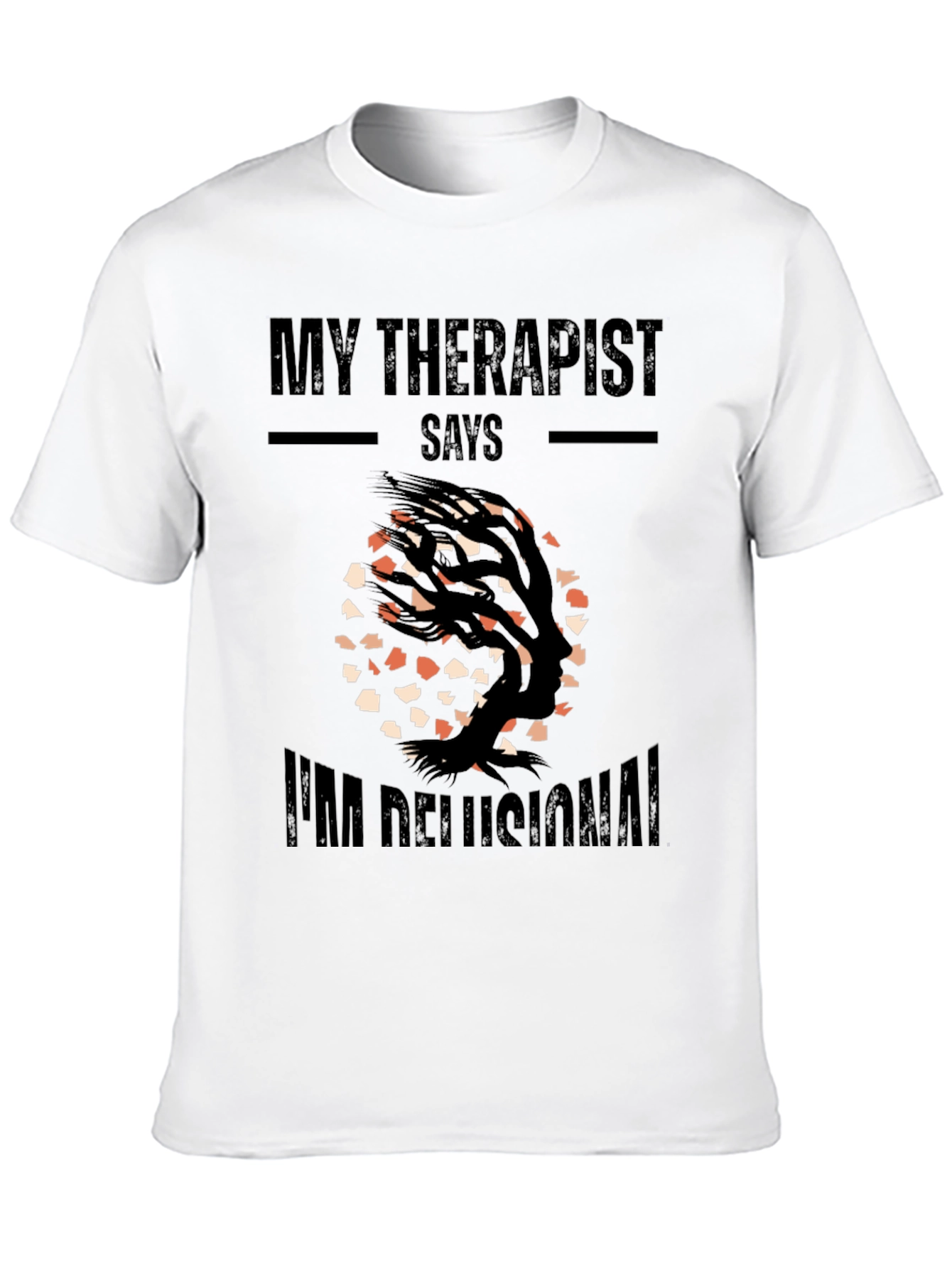 My Therapist Says Im Delusional T-Shirt